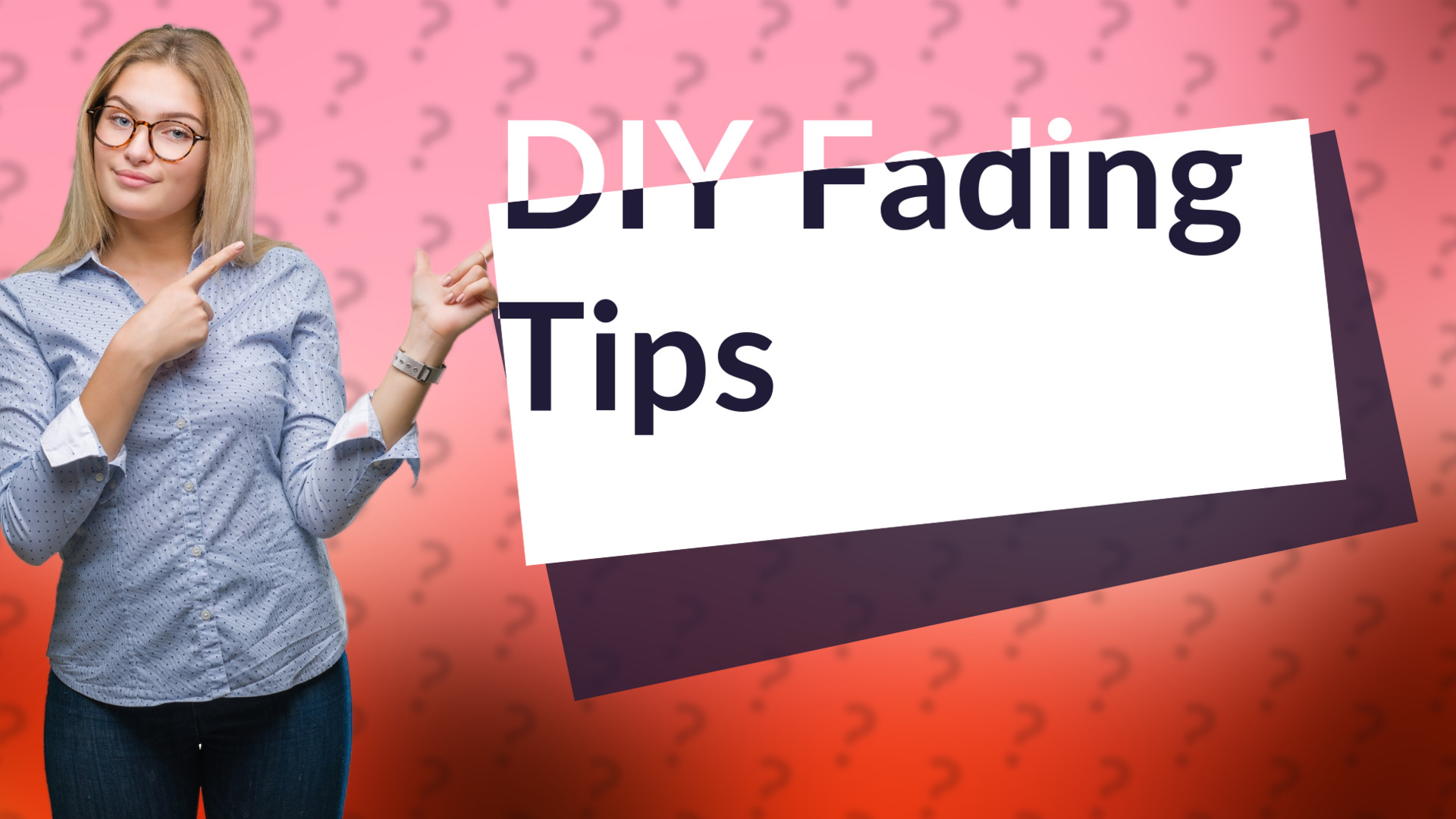 DIY Fading Tips