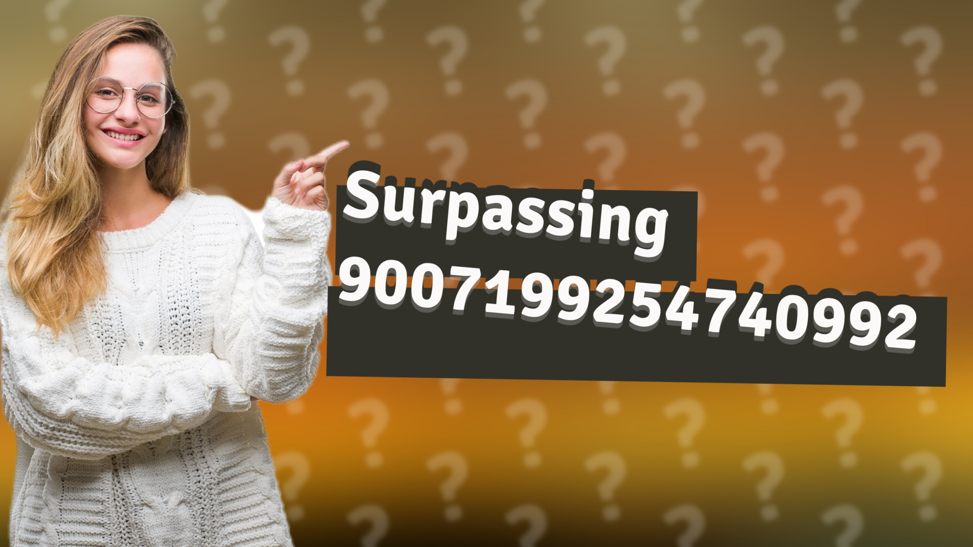 Surpassing 9007199254740992