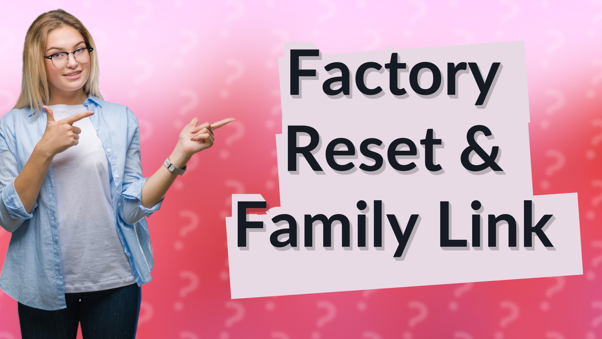 Factory Reset & Family Link