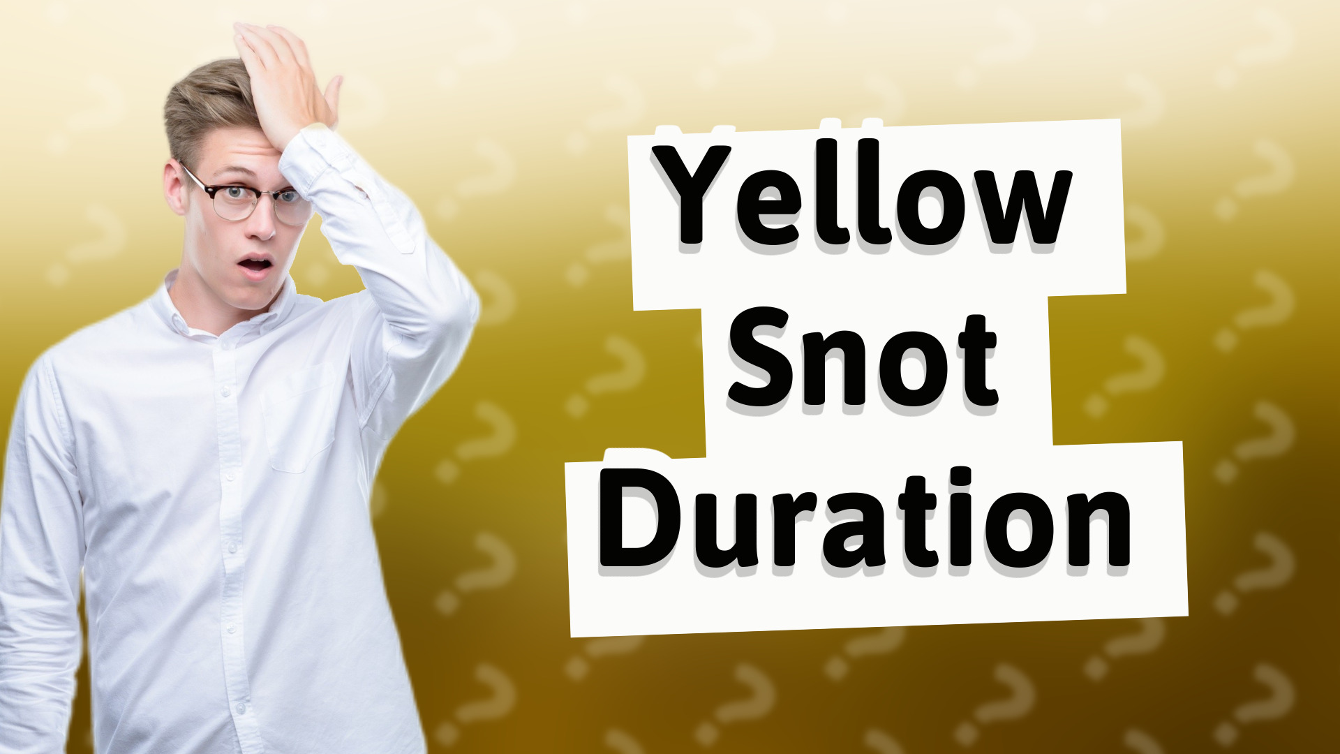 Yellow Snot Duration