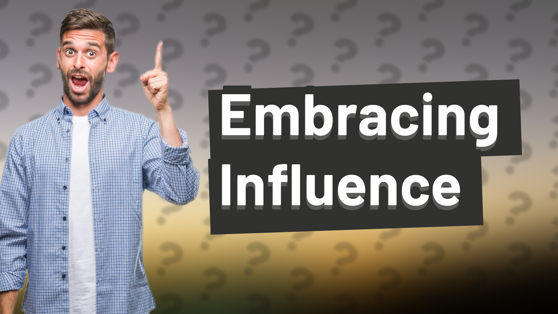 Embracing Influence