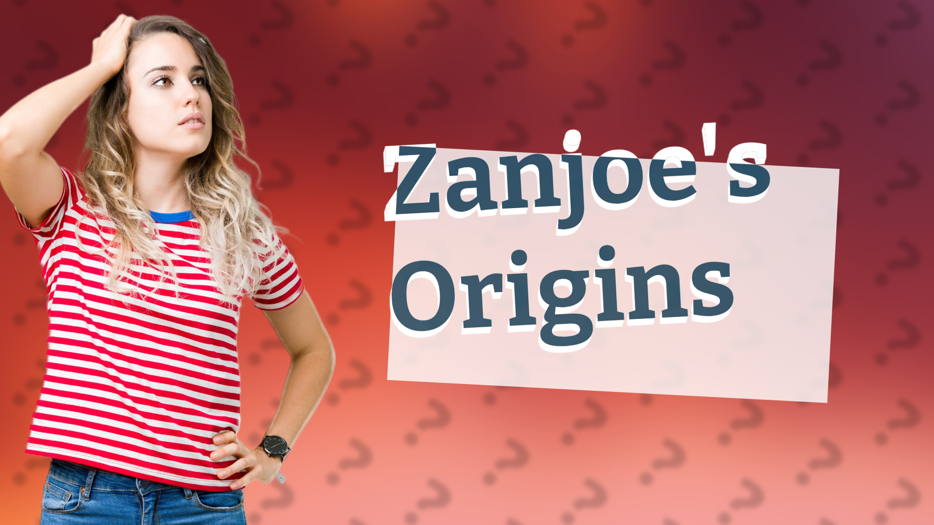 Zanjoe's Origins