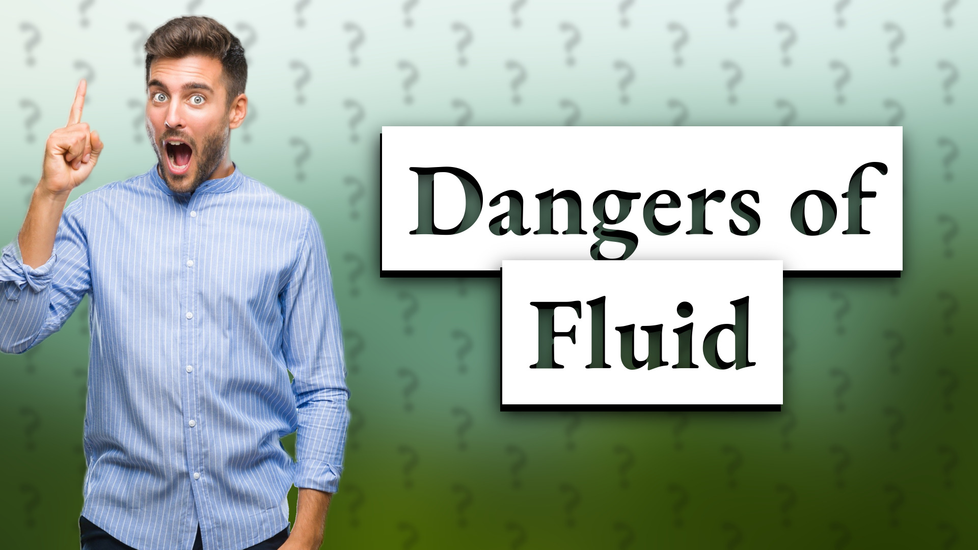 Dangers of Fluid