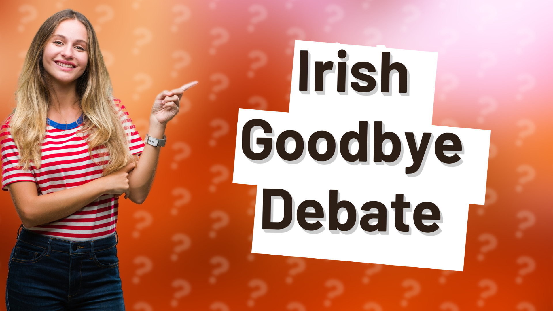 Irish Goodbye Debate