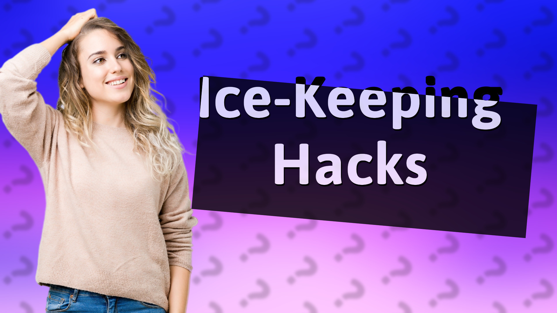 Ice-Keeping Hacks