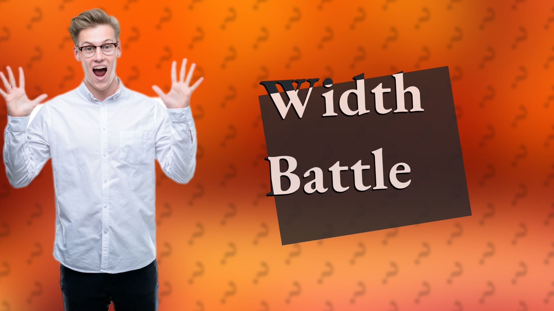 Width Battle