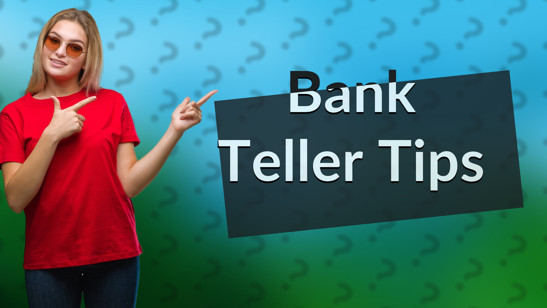 Bank Teller Tips