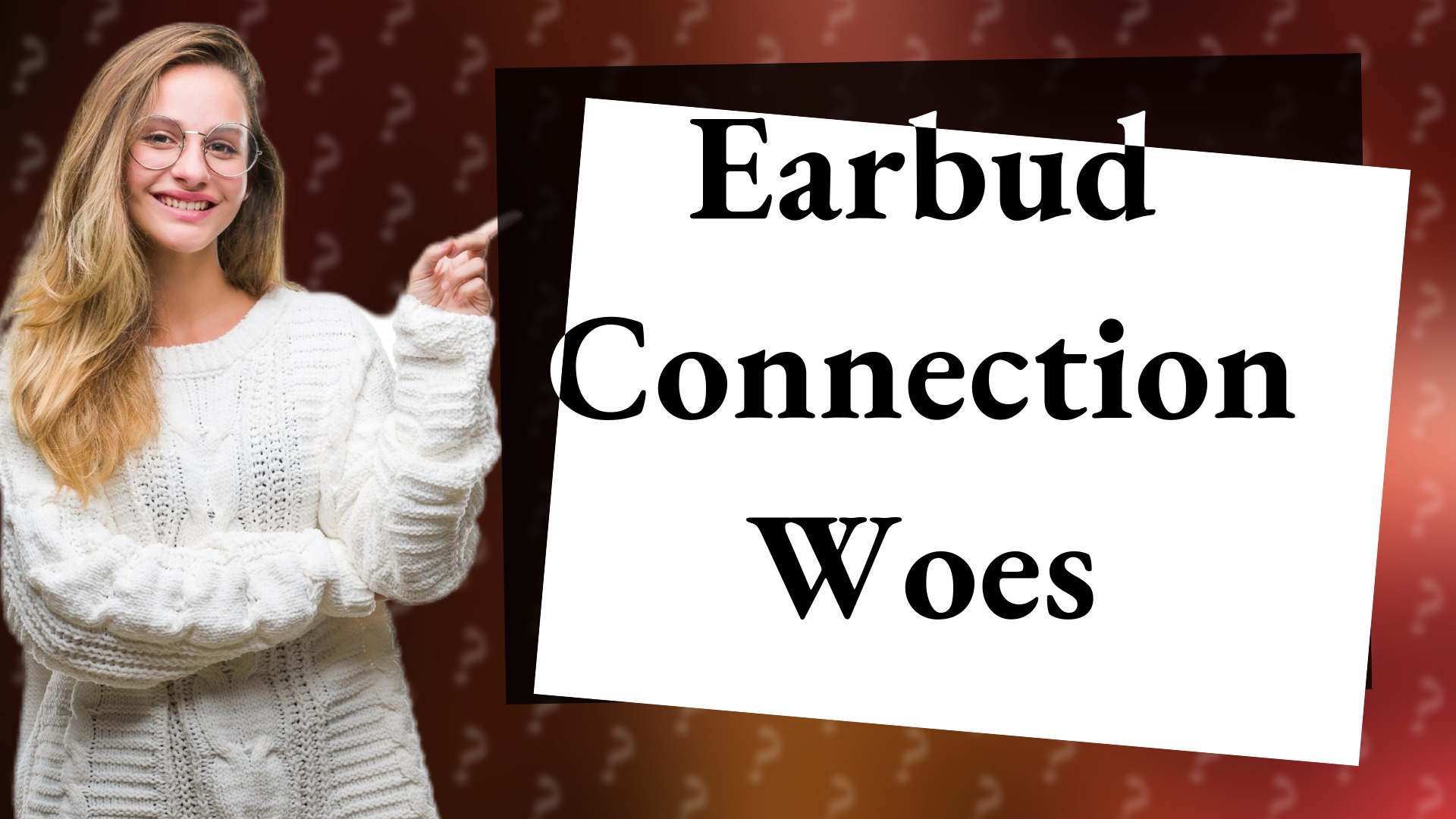 Earbud Connection Woes