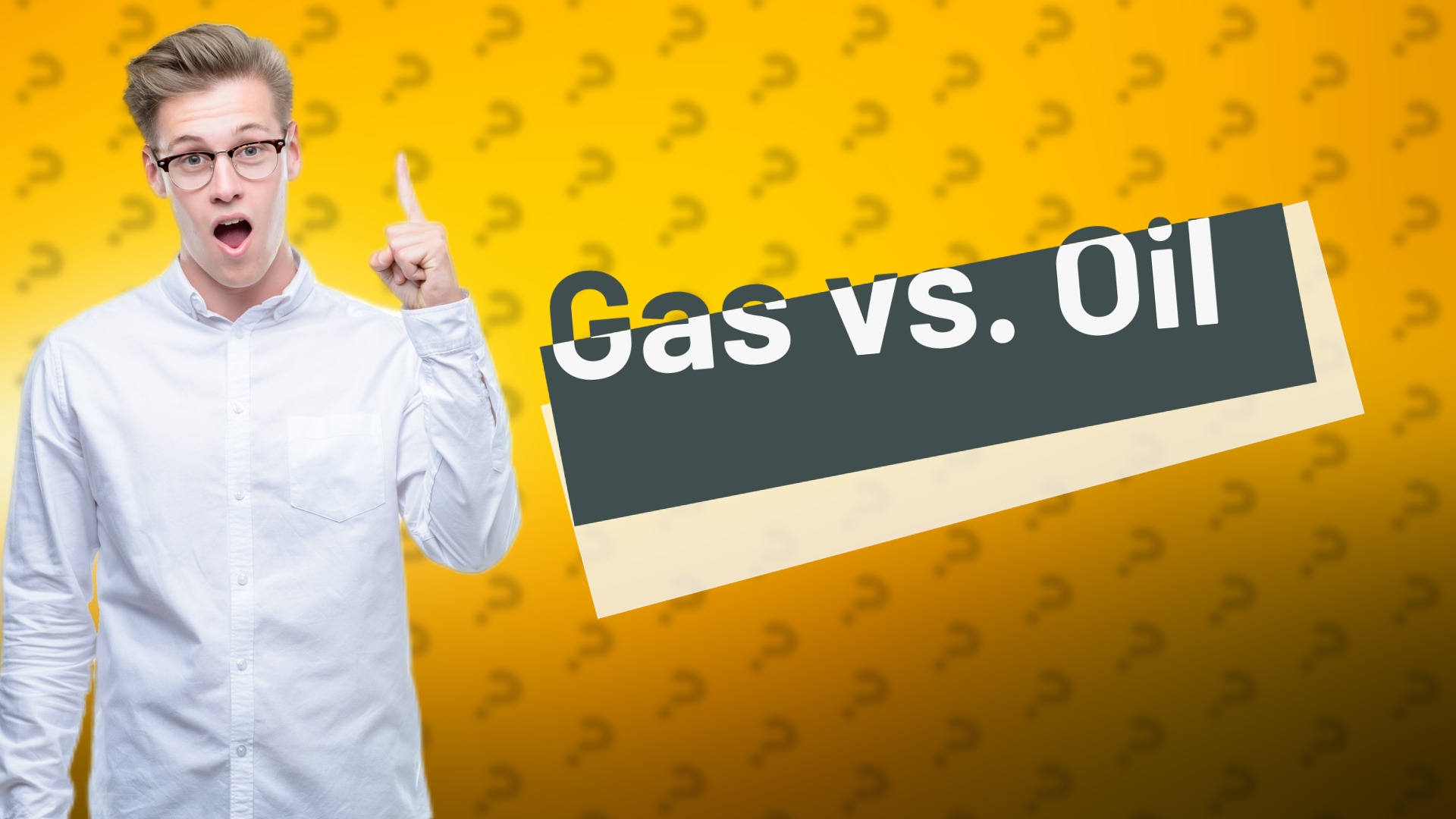 Gas vs. Oil