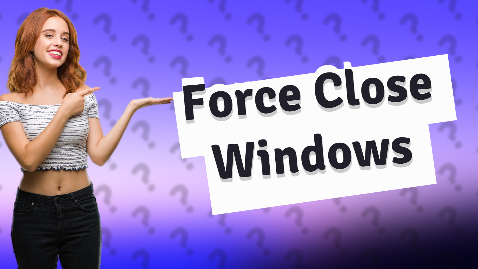 Force Close Windows