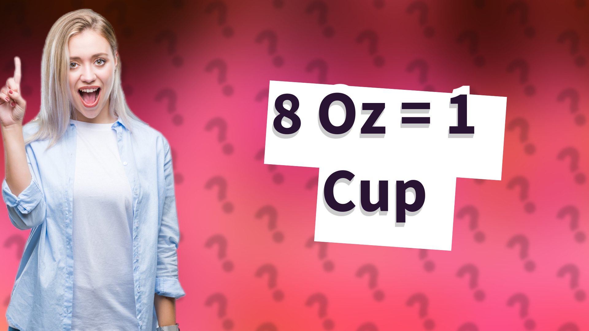 8 Oz = 1 Cup