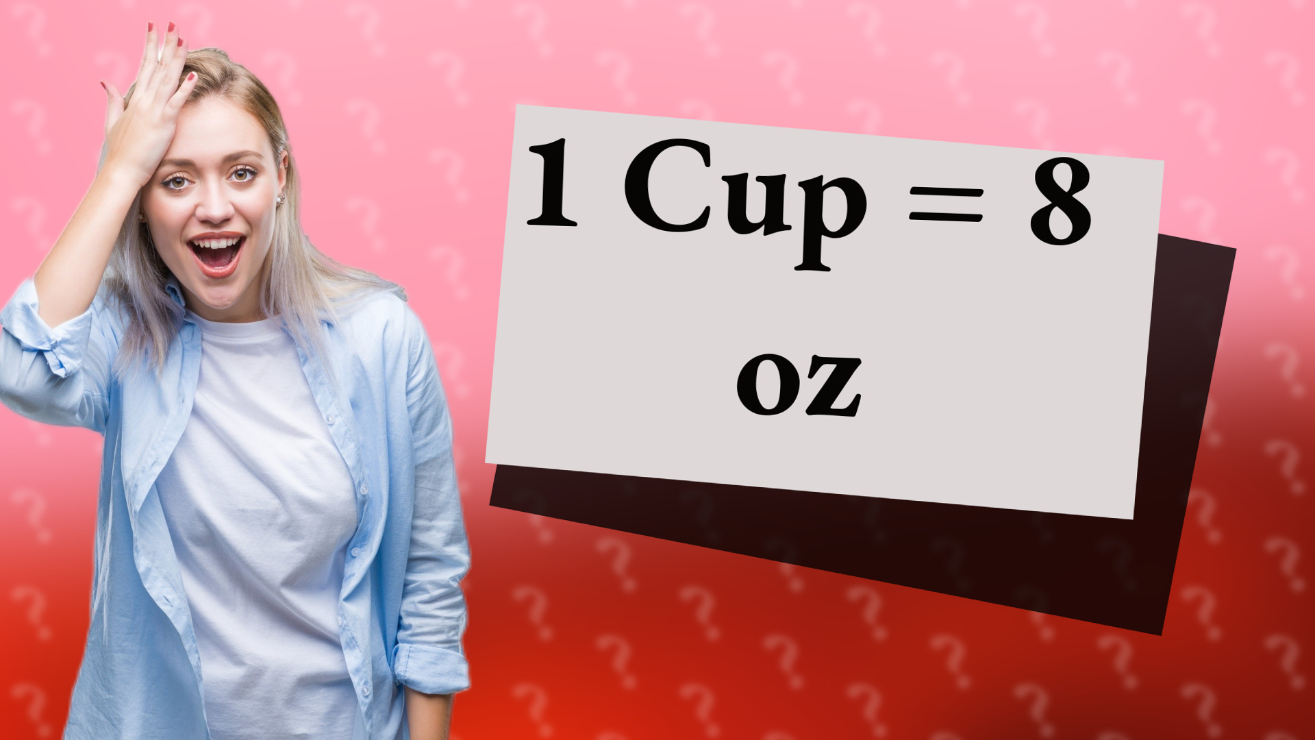 1 Cup = 8 oz