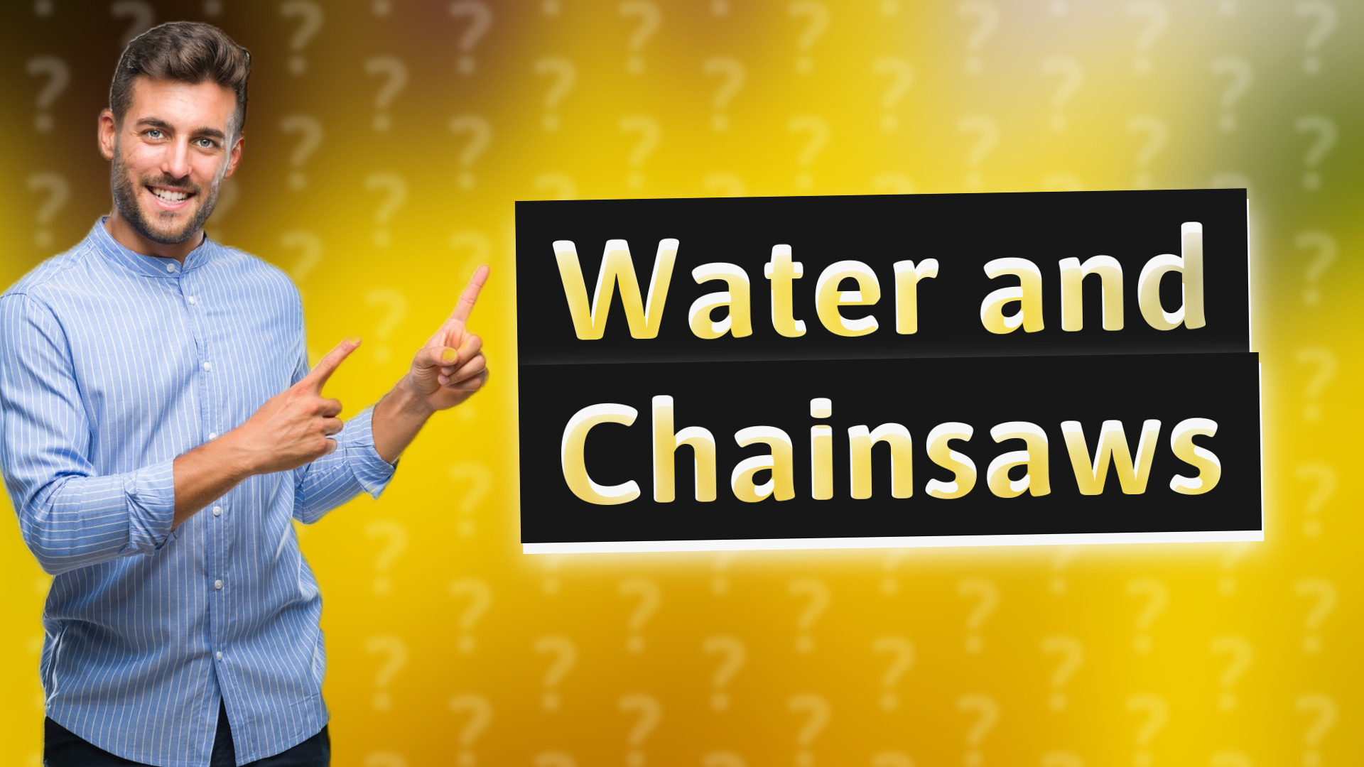 Water and Chainsaws