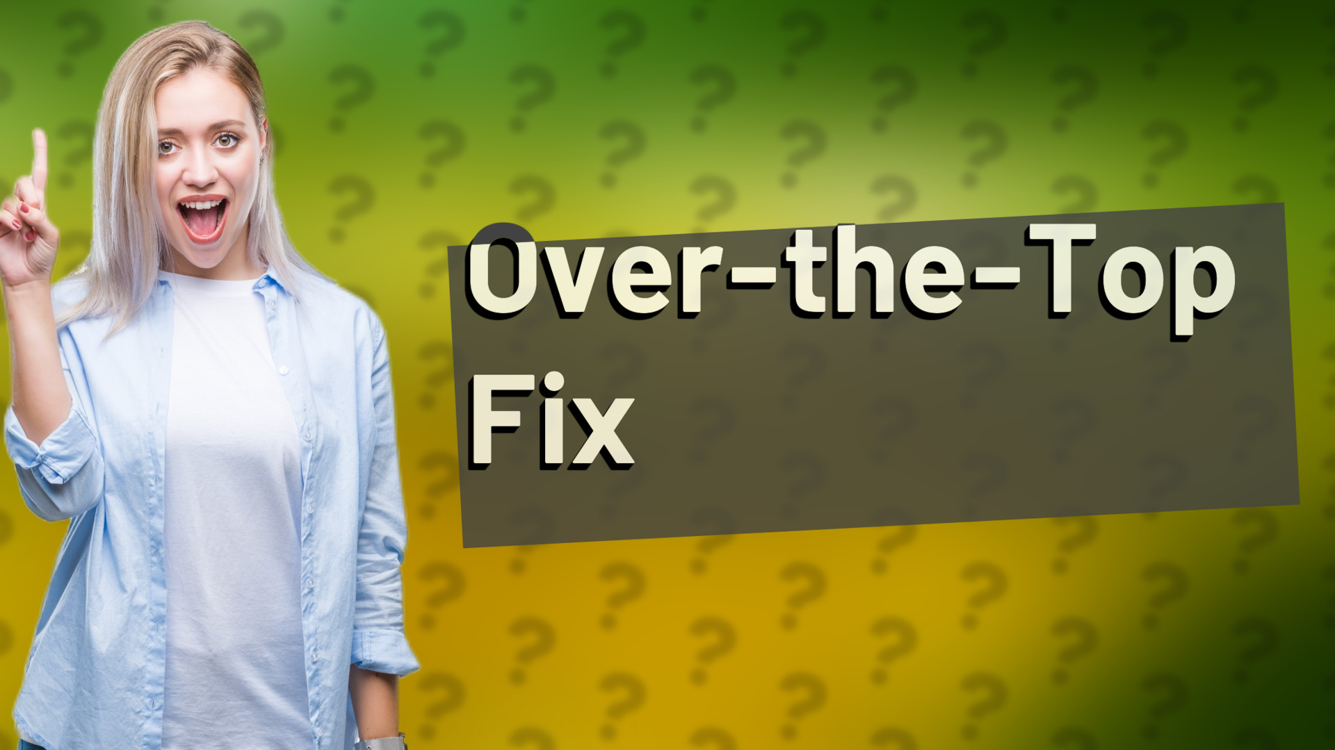 Over-the-Top Fix