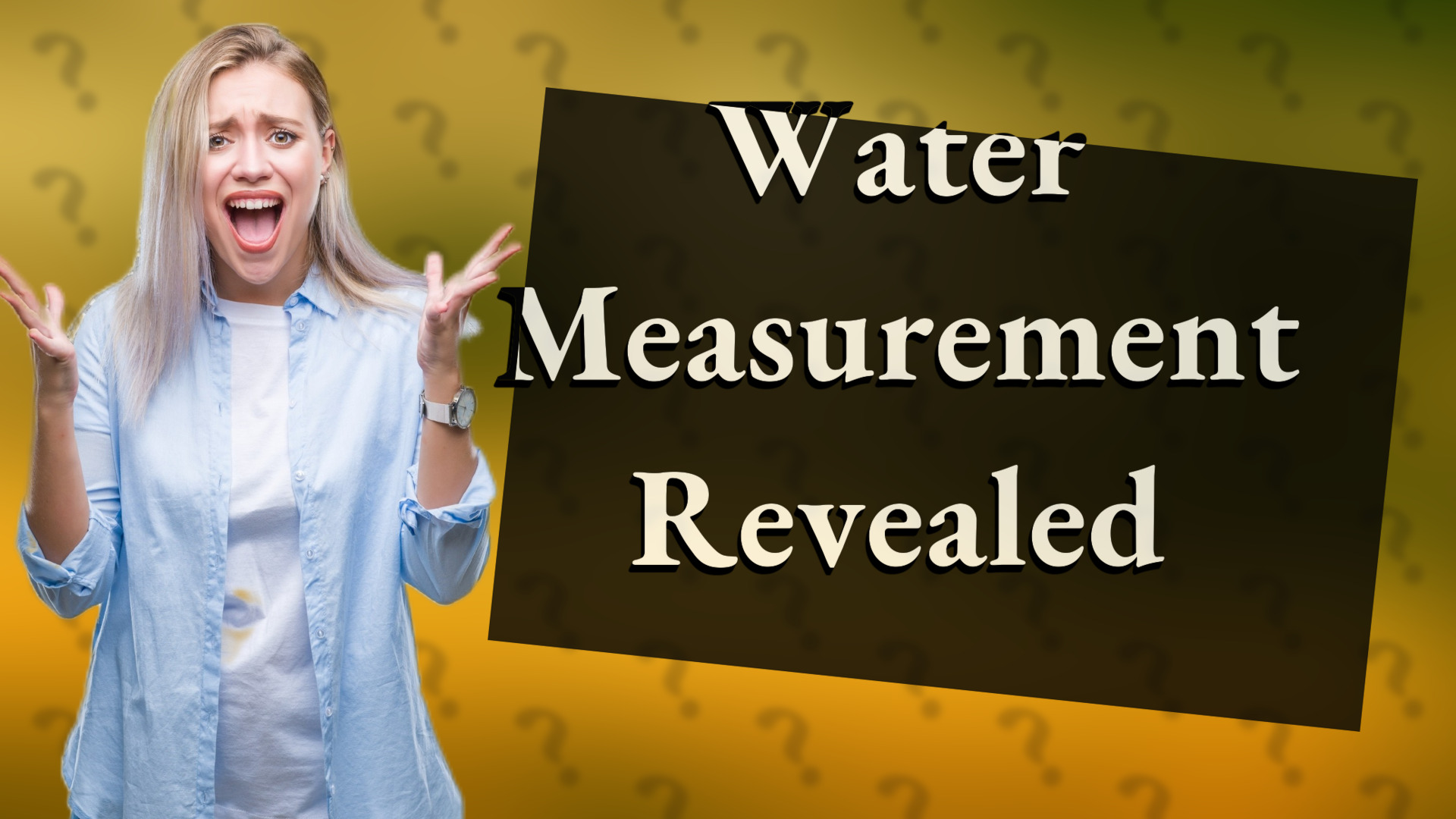 Water Measurement Revealed