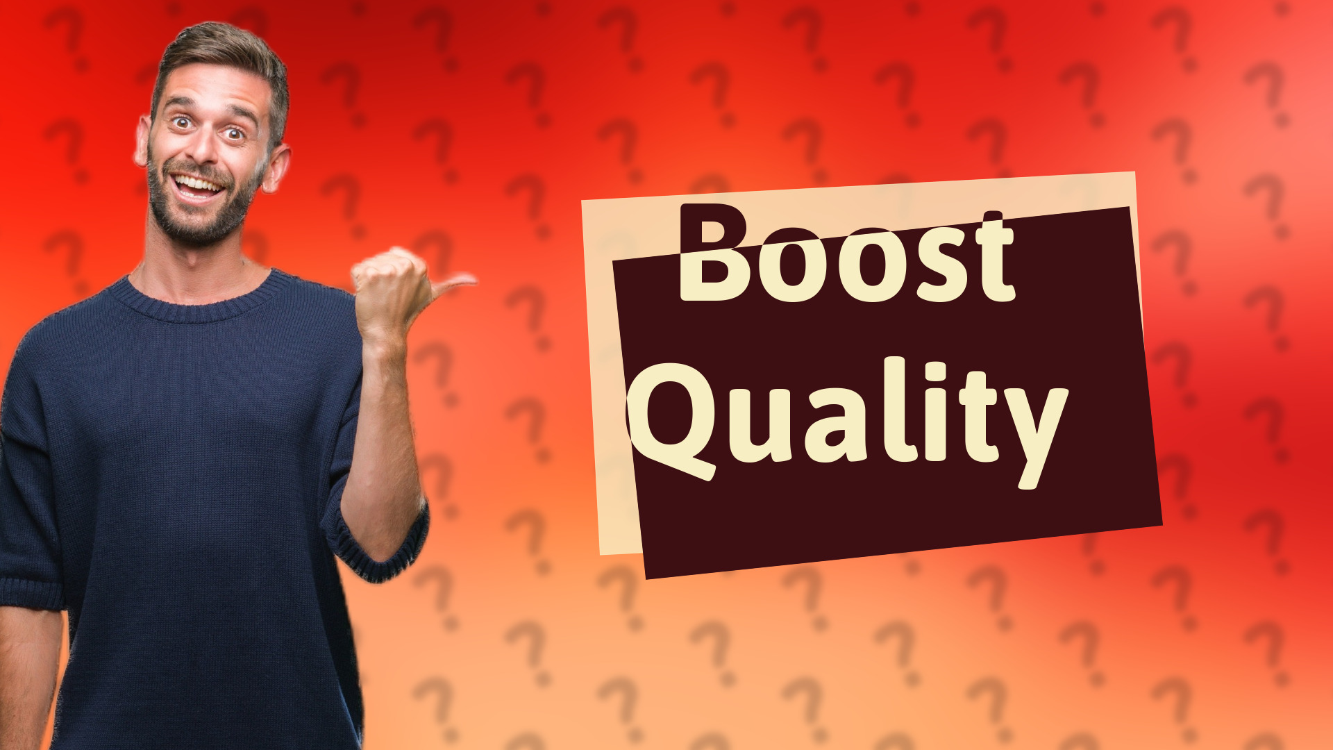 Boost Quality