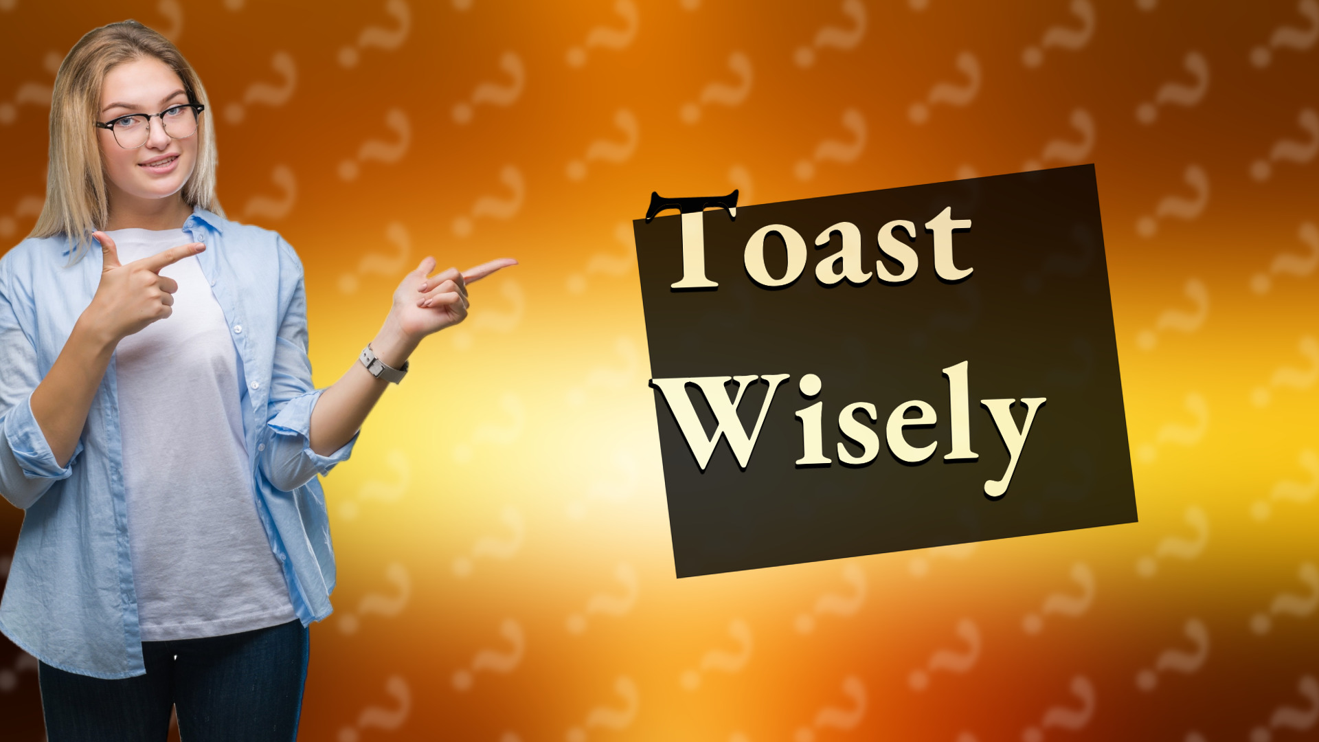 Toast Wisely