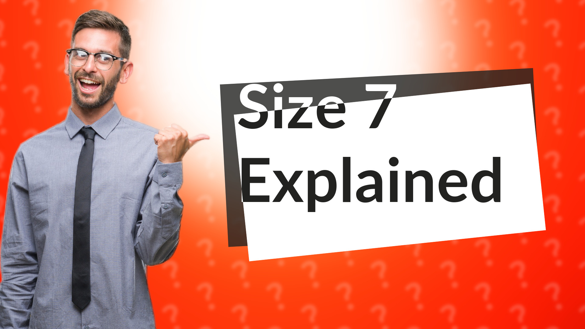 Size 7 Explained
