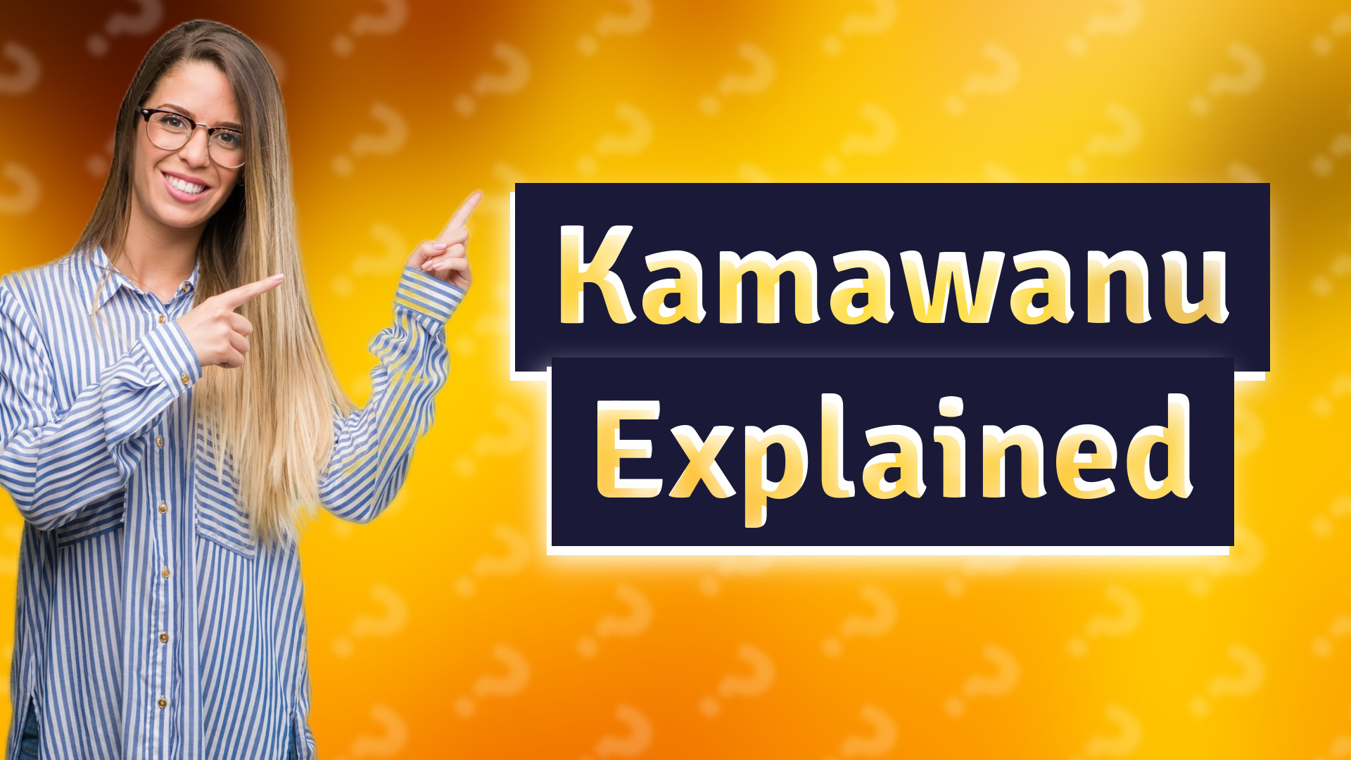 Kamawanu Explained