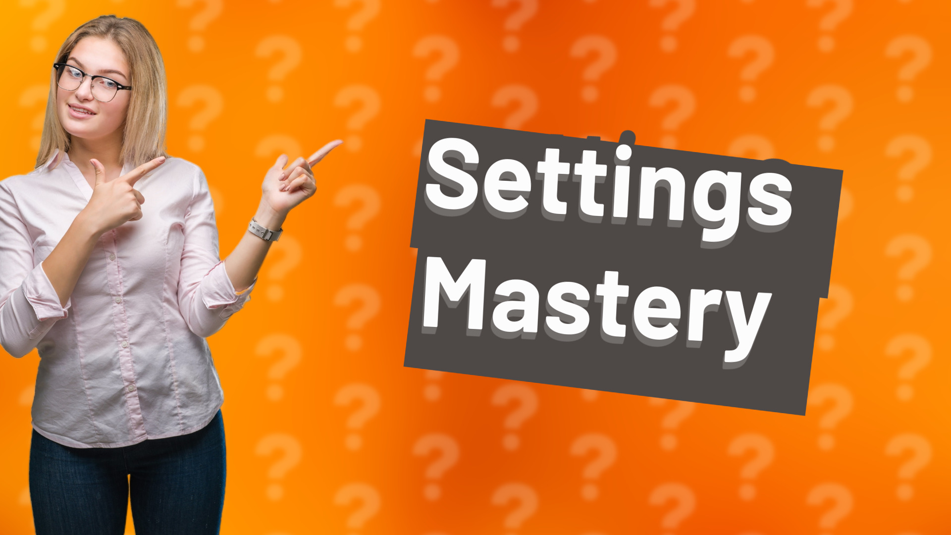 Settings Mastery