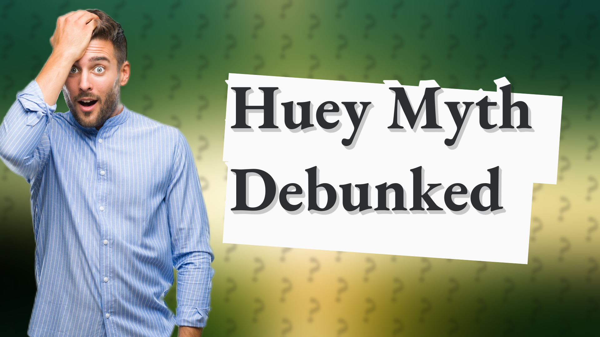 Huey Myth Debunked