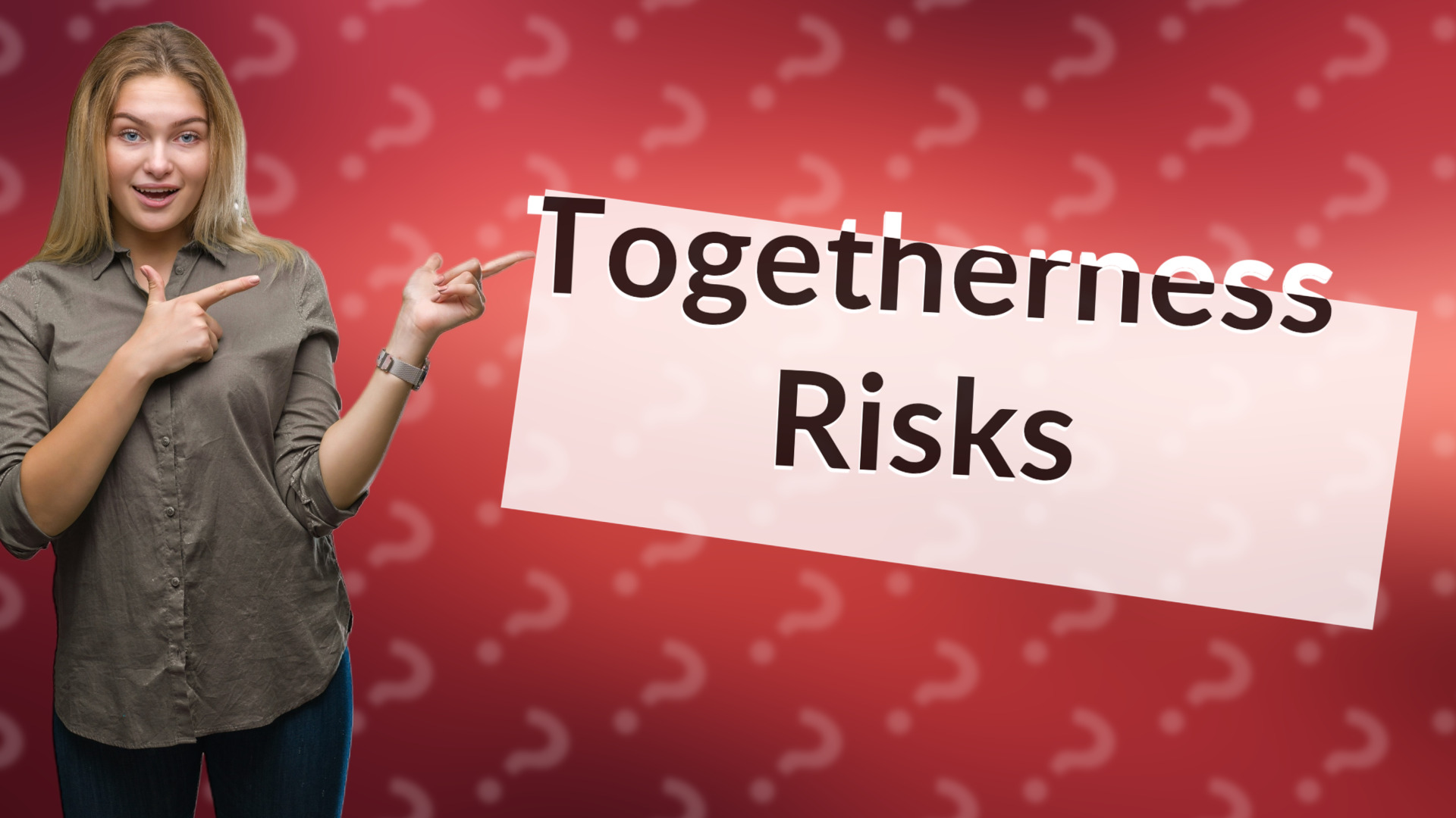Togetherness Risks