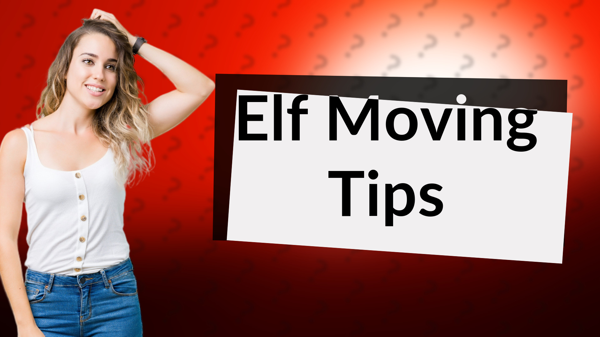 Elf Moving Tips