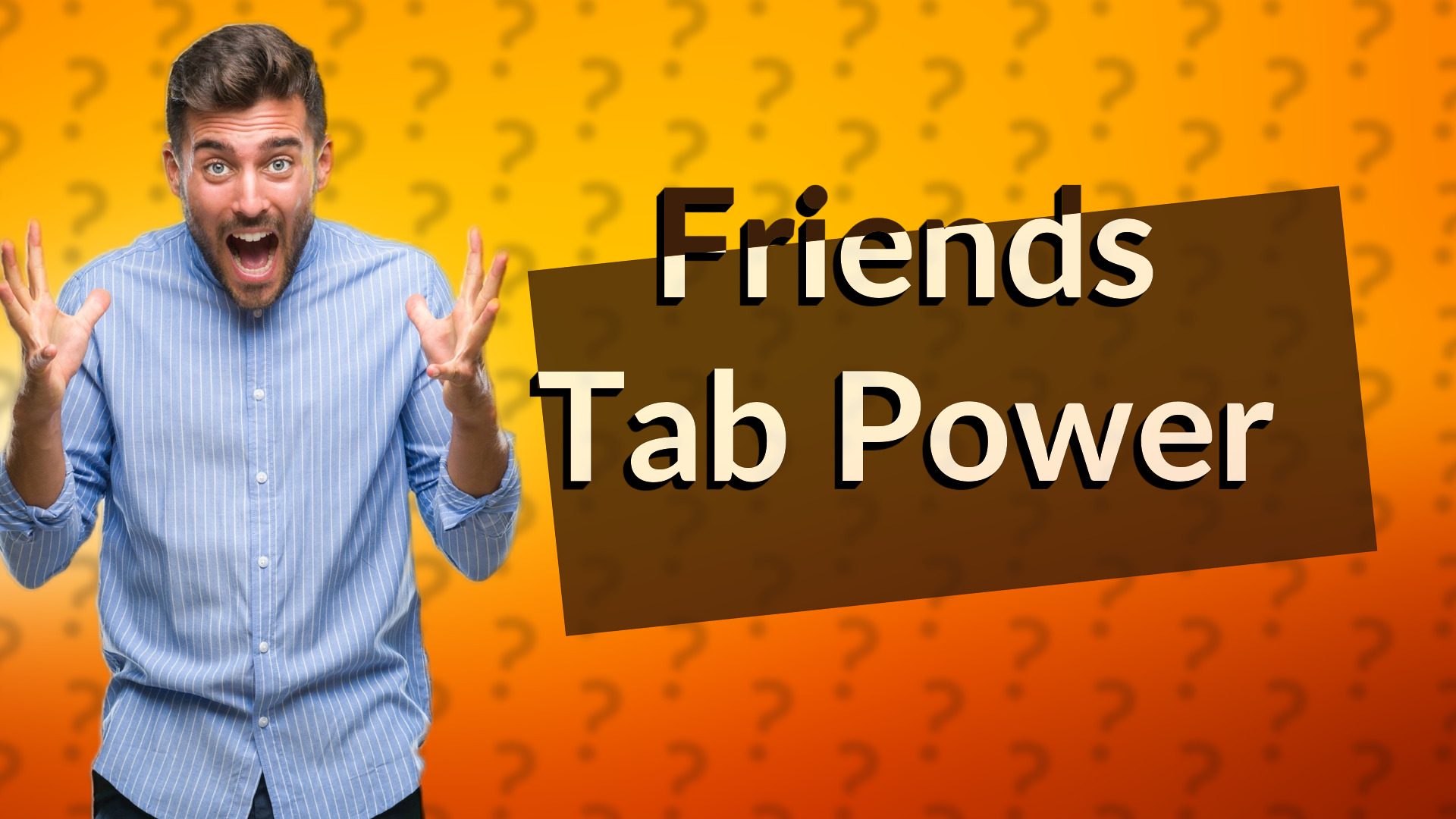 Friends Tab Power