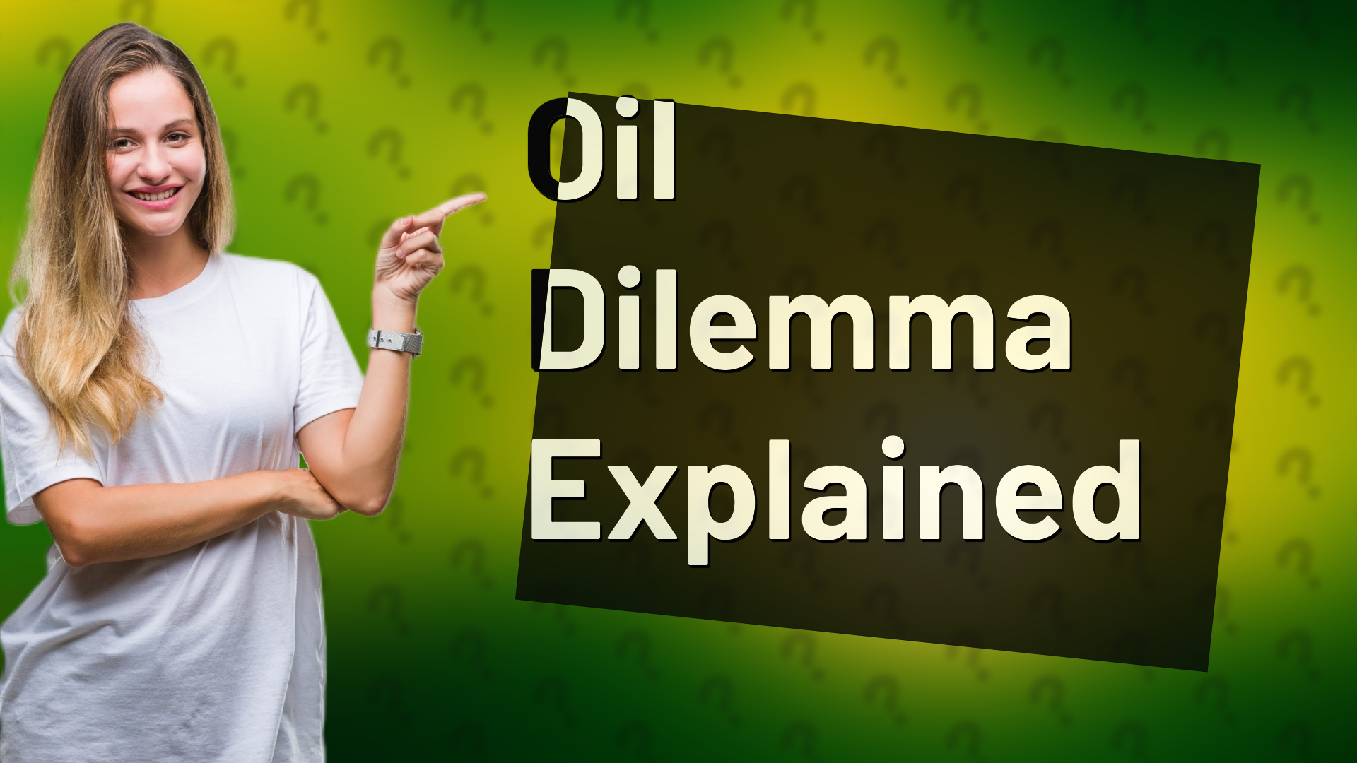Oil Dilemma Explained