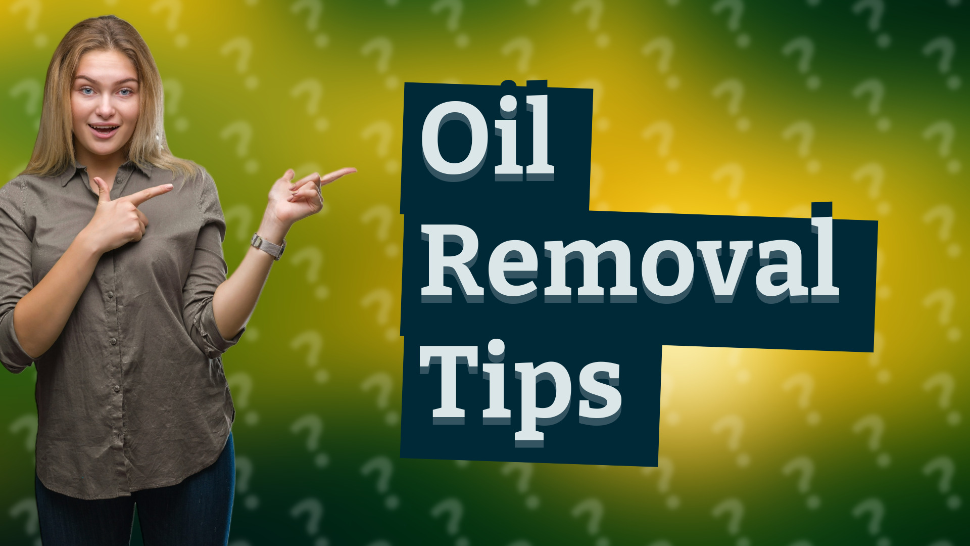 Oil Removal Tips