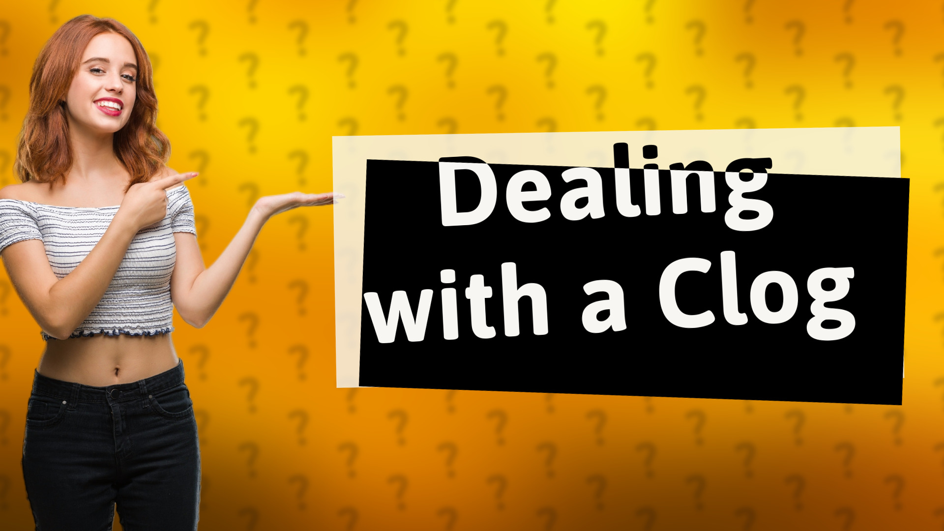 Dealing with a Clog
