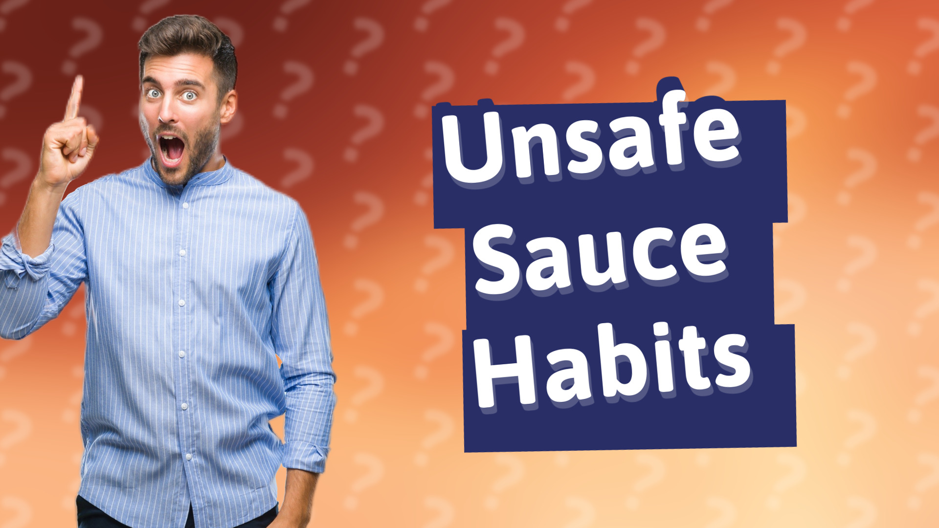 Unsafe Sauce Habits