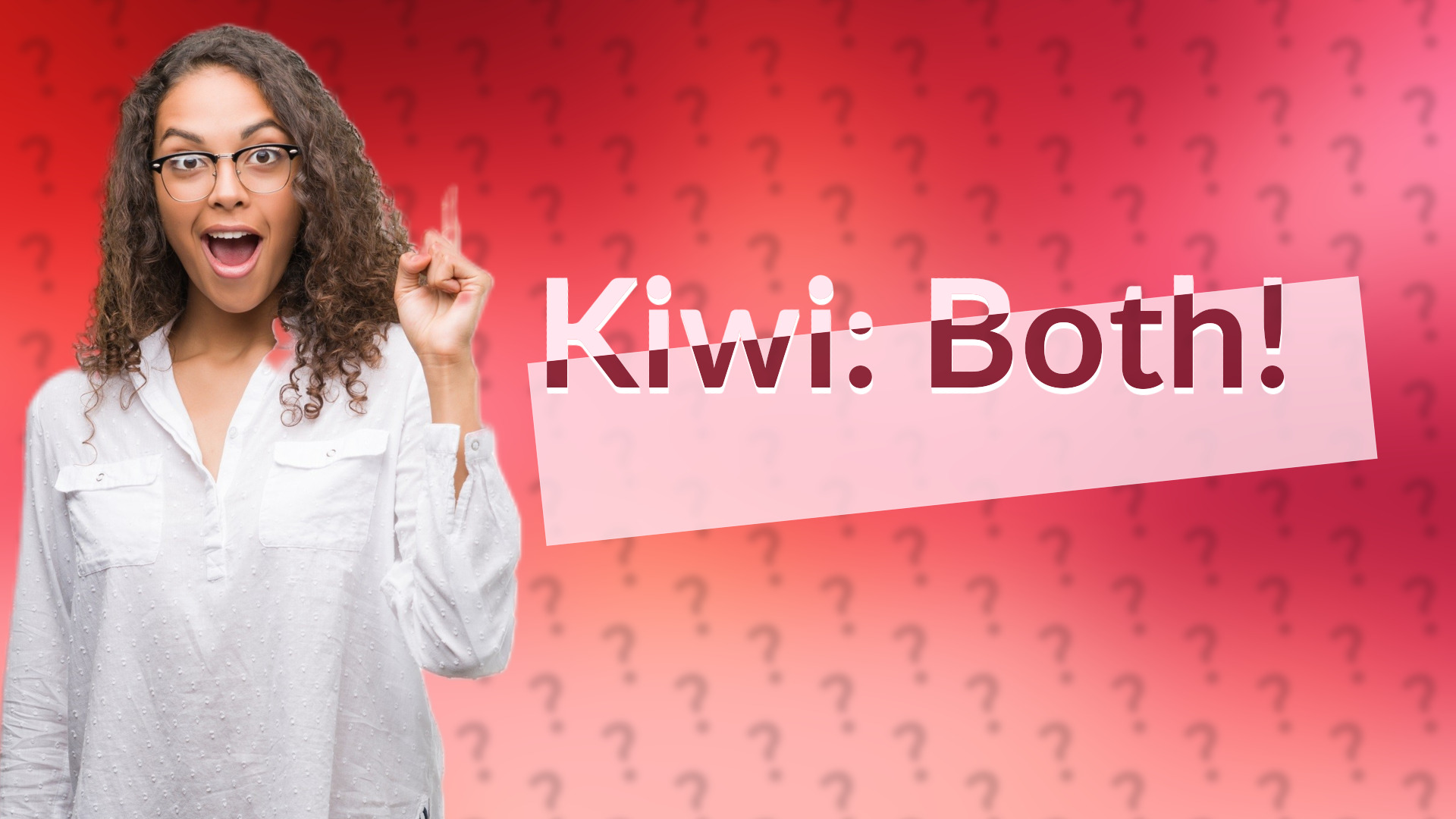 Kiwi: Both!