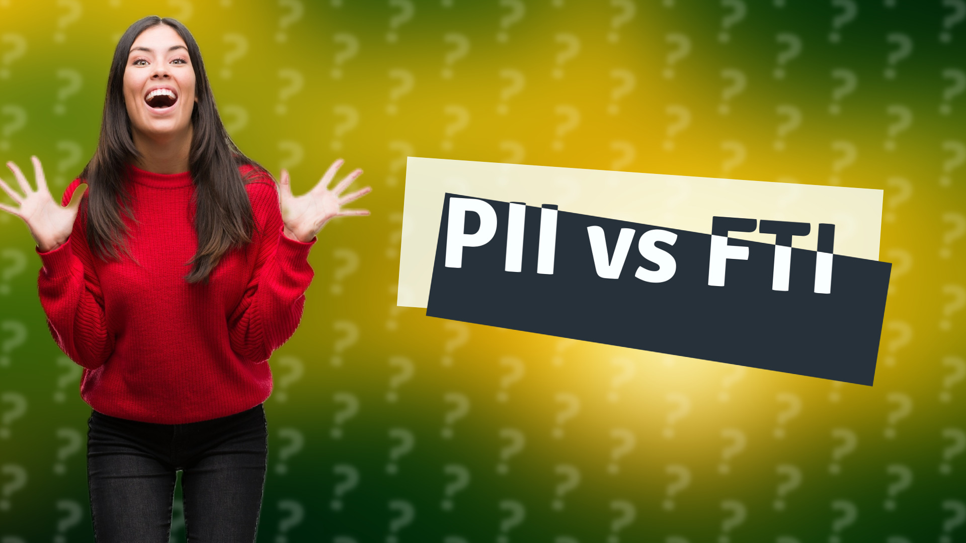 PII vs FTI