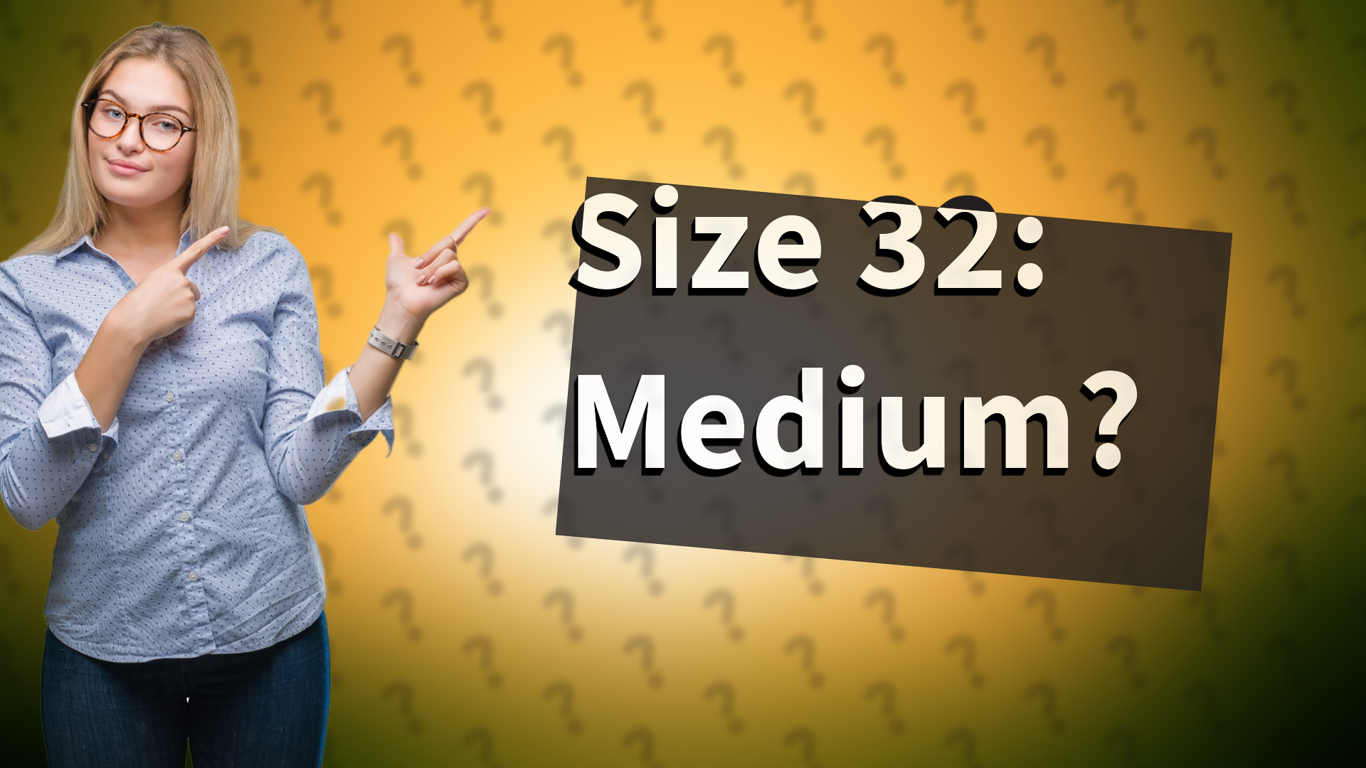 Size 32: Medium?
