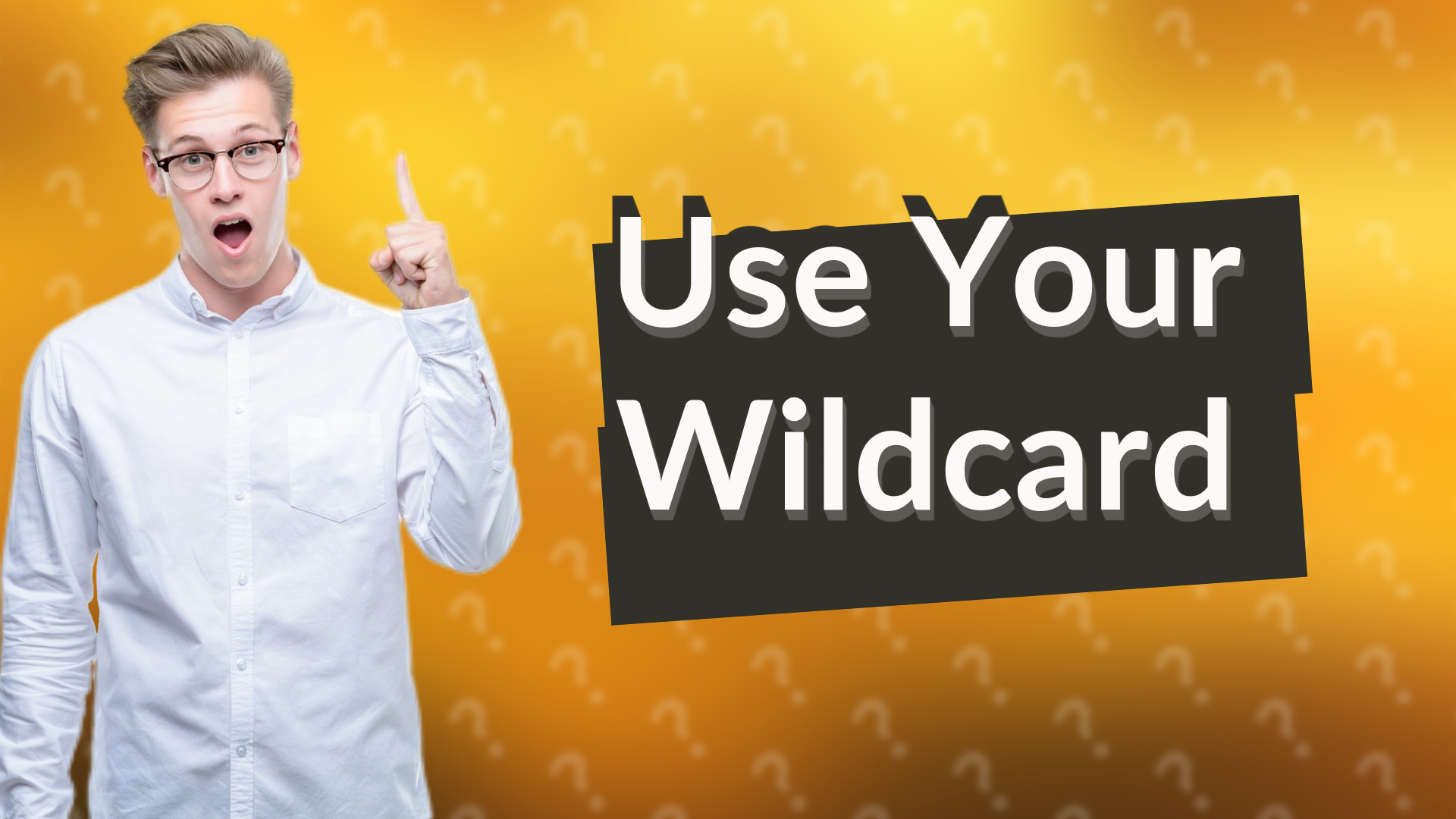 Use Your Wildcard
