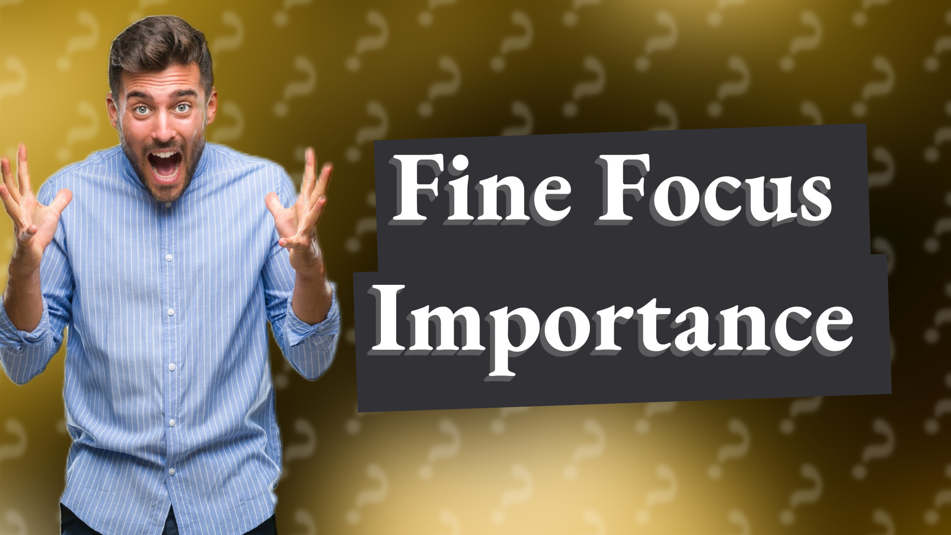 Fine Focus Importance