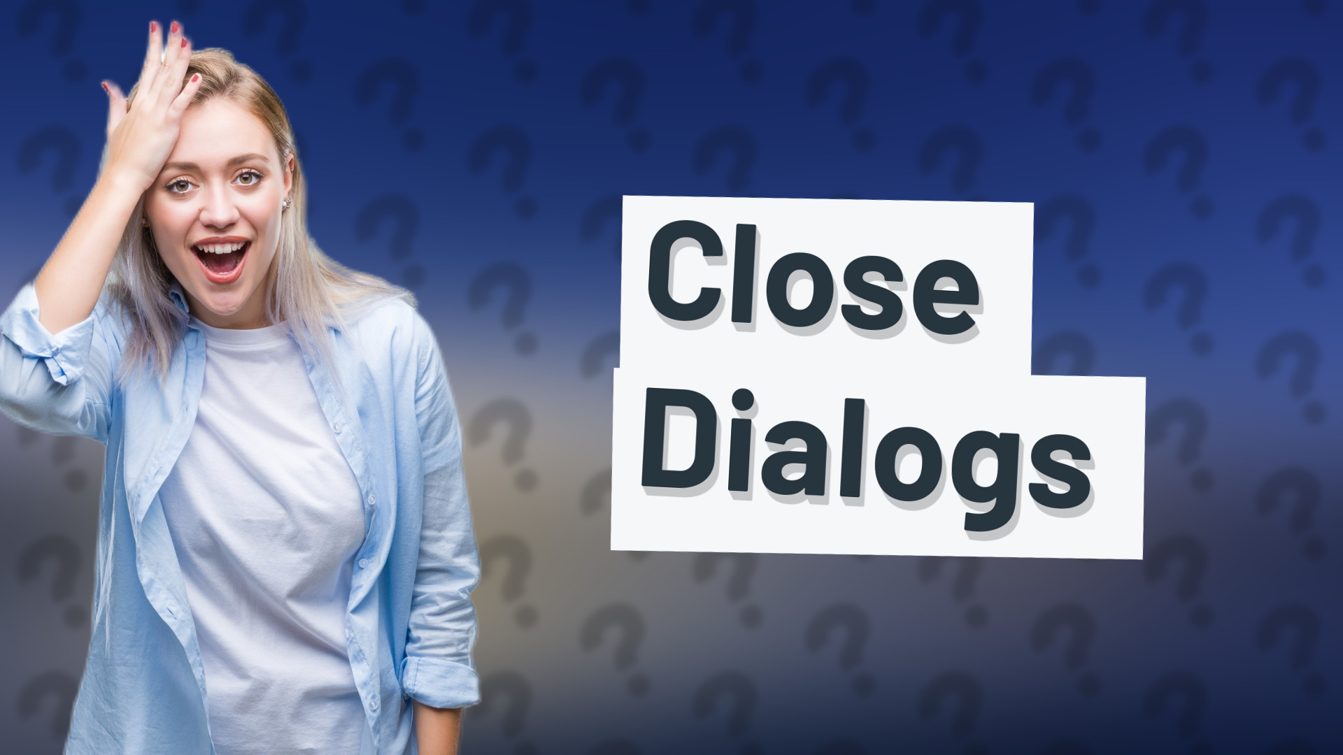 Close Dialogs
