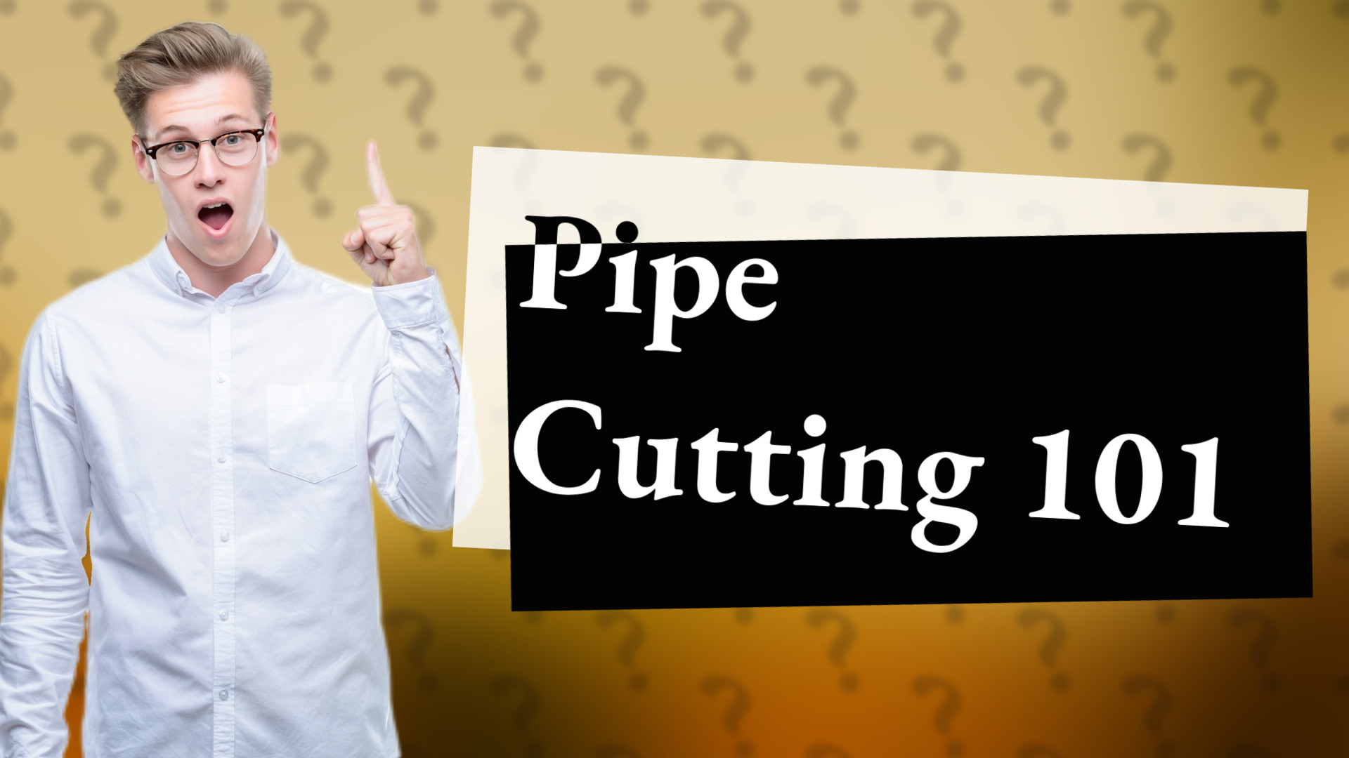 Pipe Cutting 101