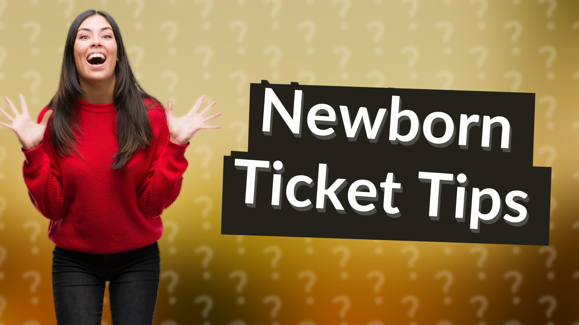Newborn Ticket Tips