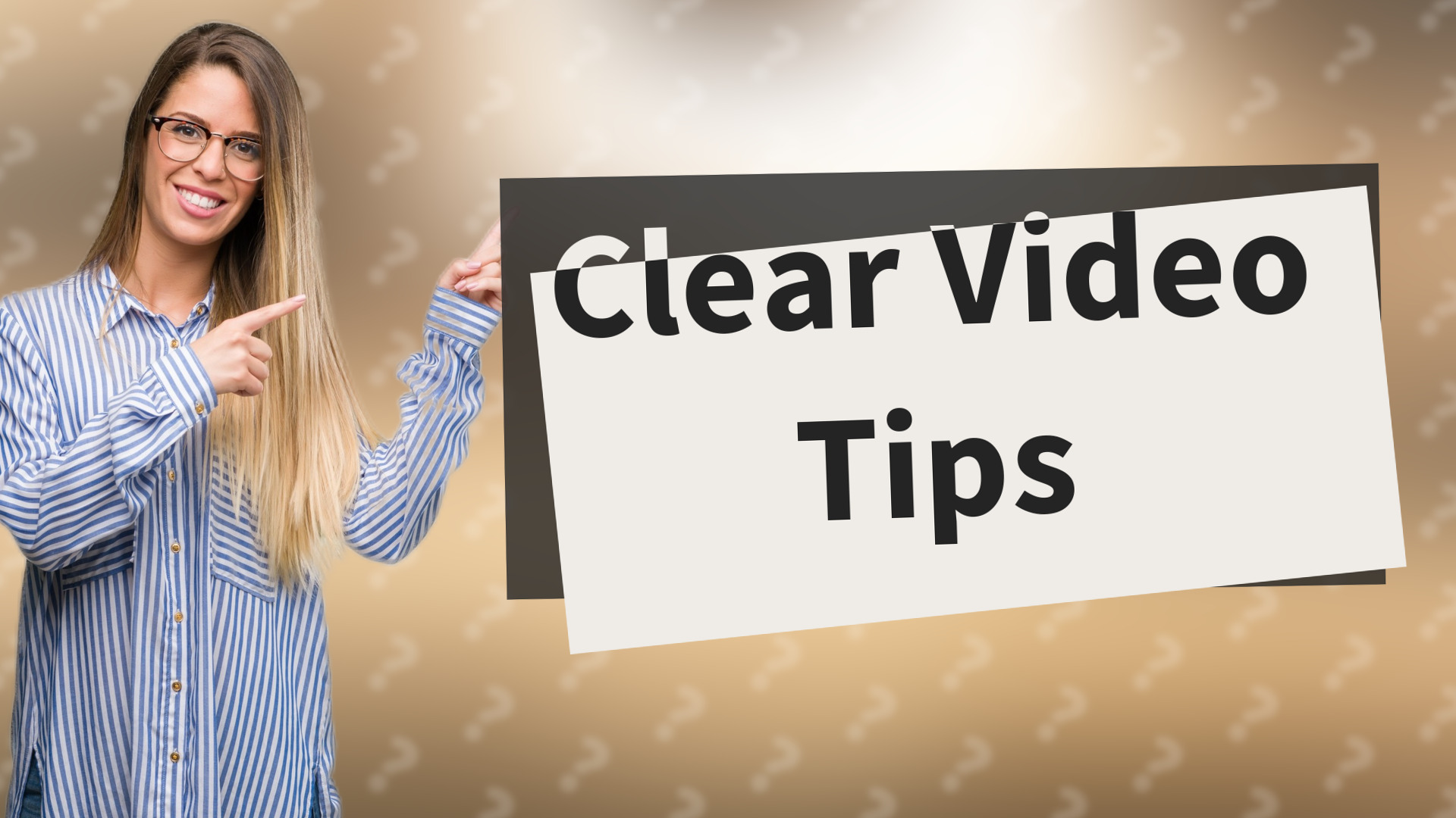 Clear Video Tips