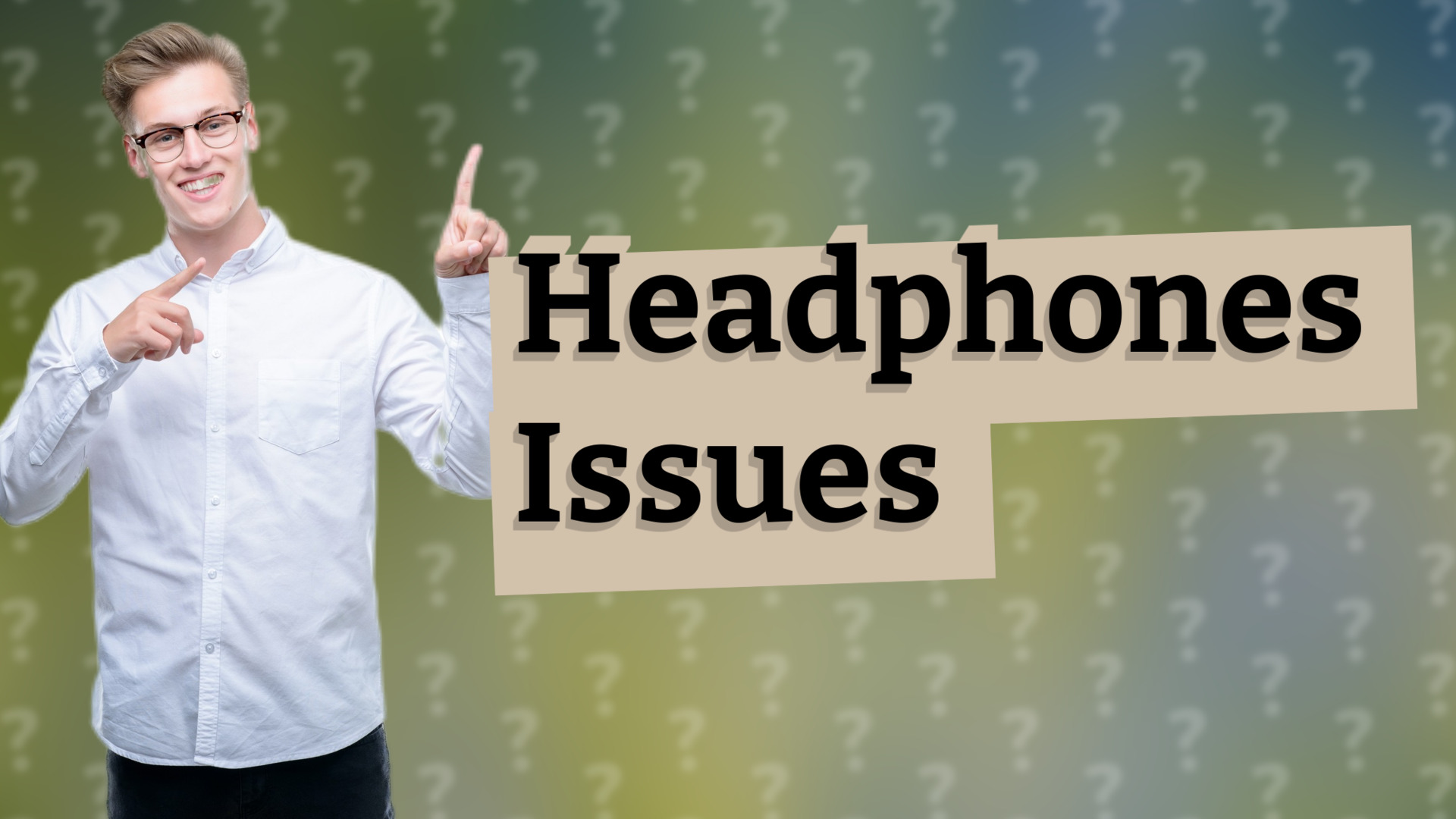 Headphones Issues