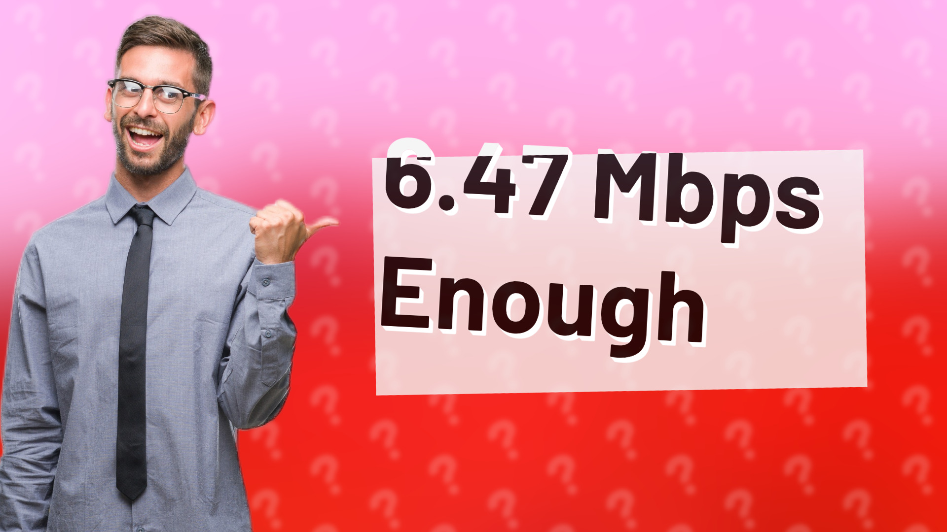 6.47 Mbps Enough