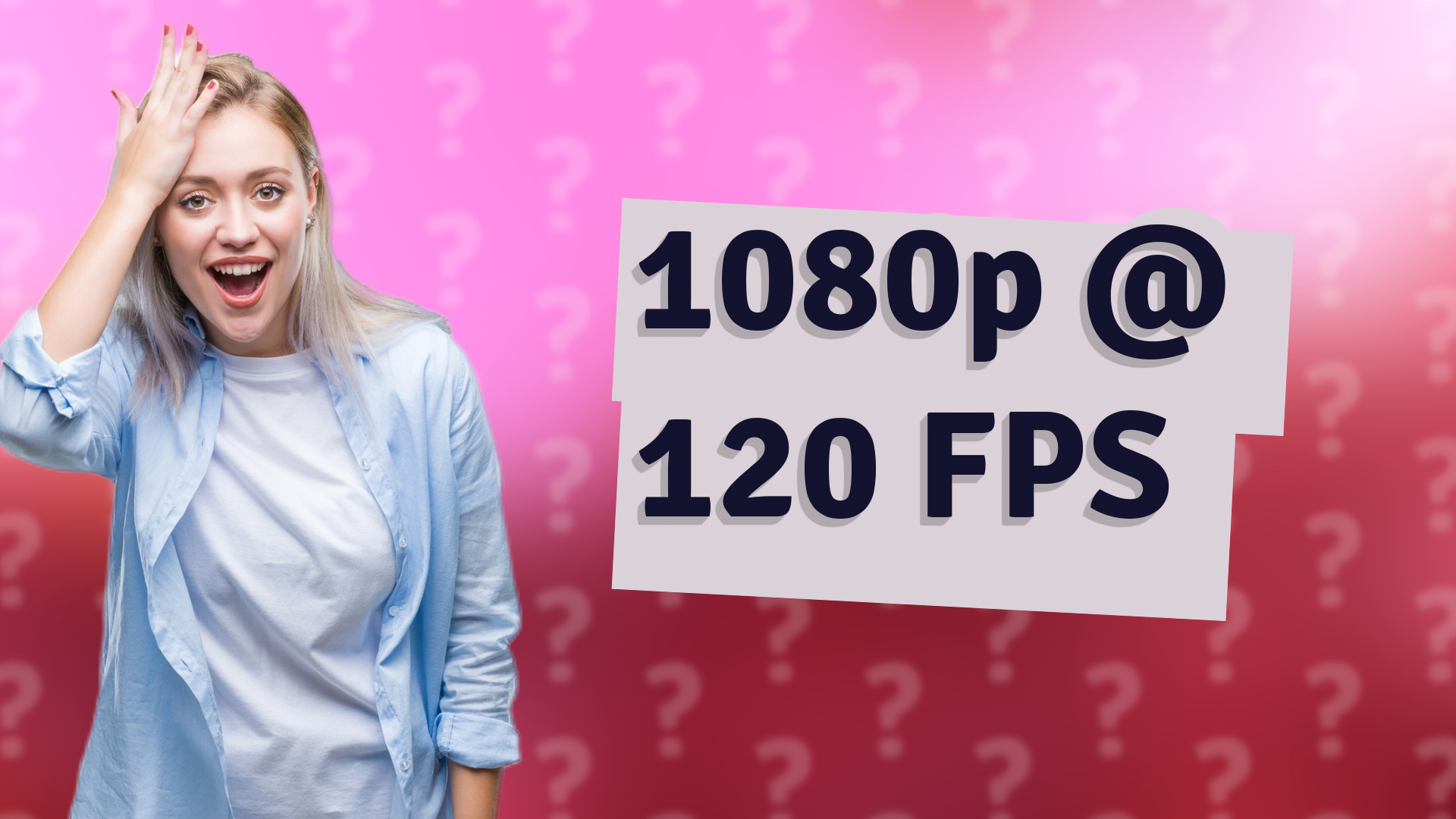1080p @ 120 FPS