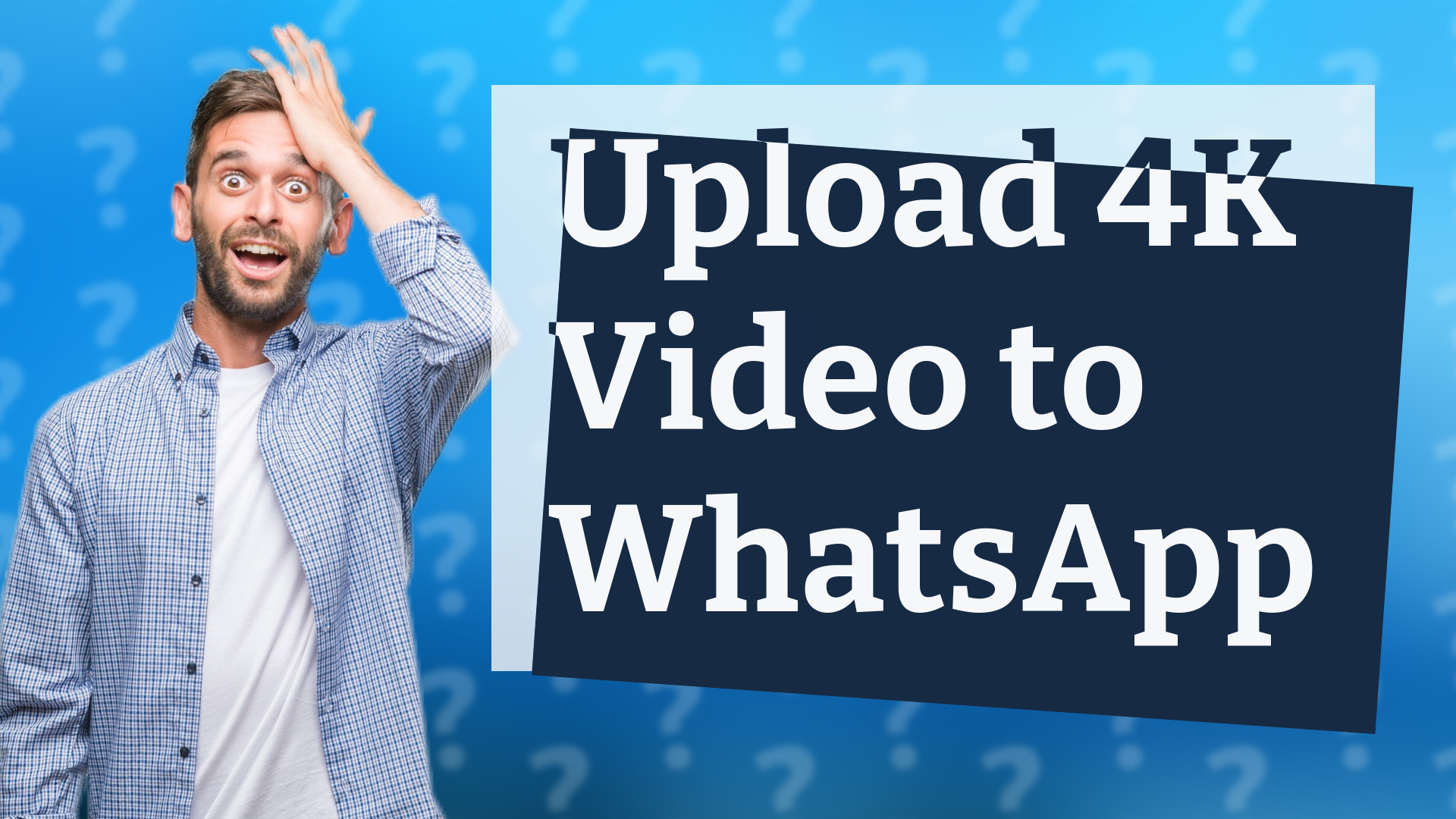 Upload 4K Video to WhatsApp