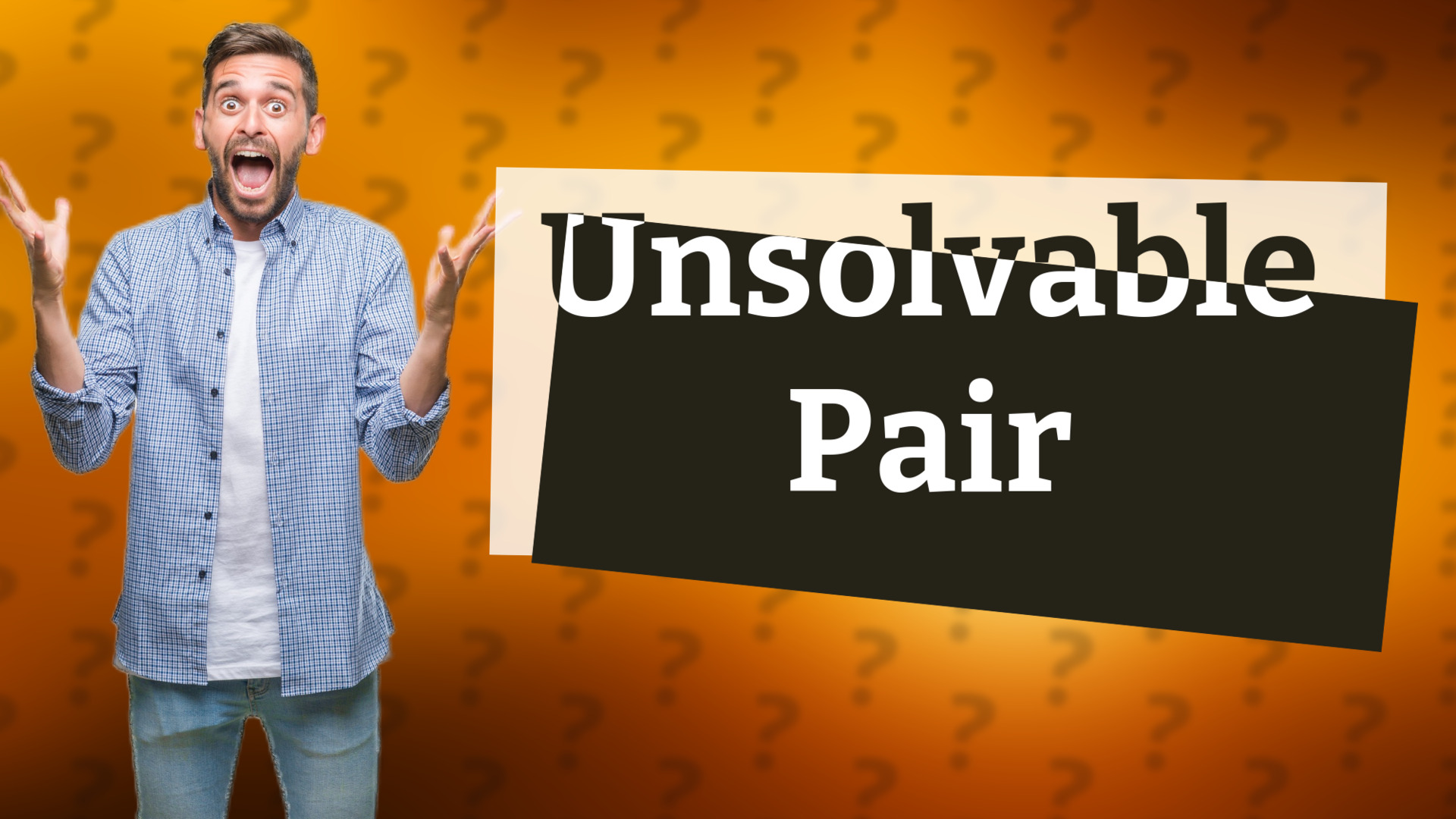 Unsolvable Pair