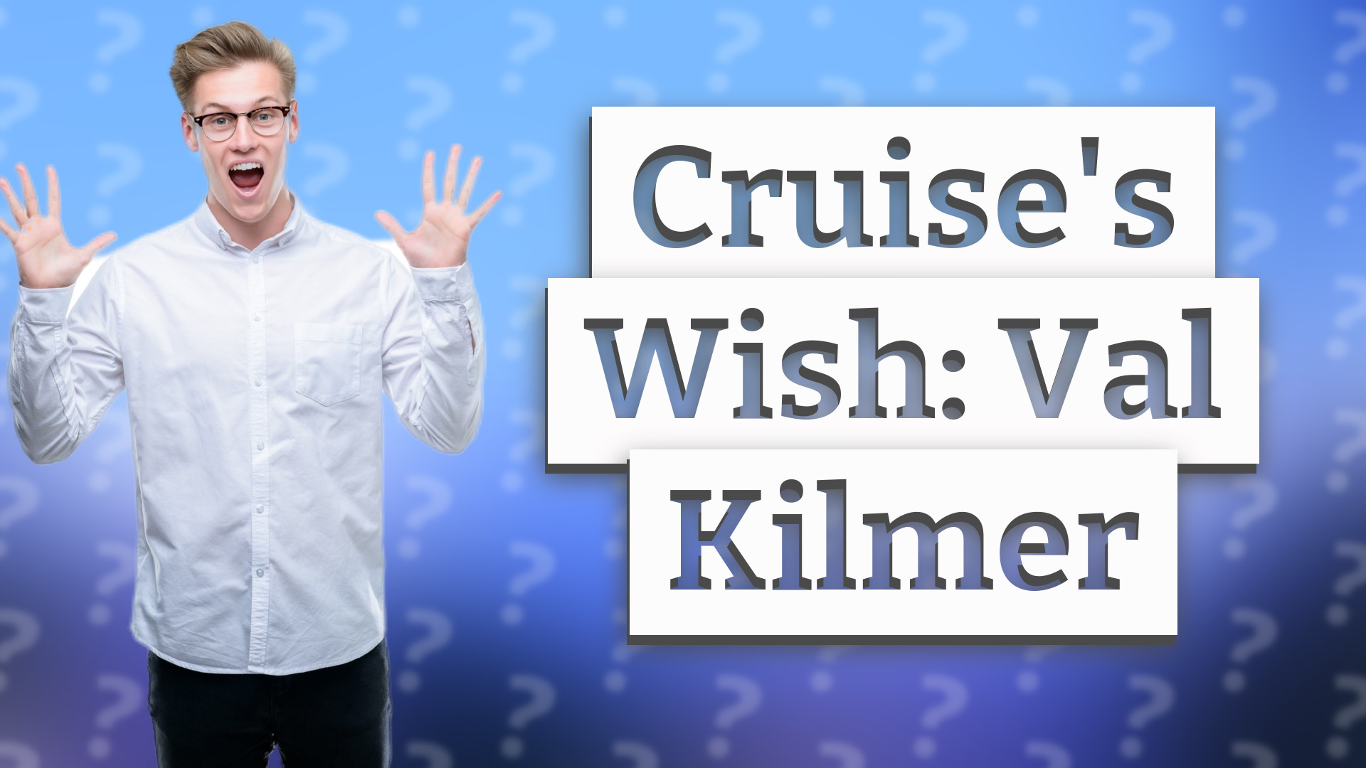 Cruise's Wish: Val Kilmer