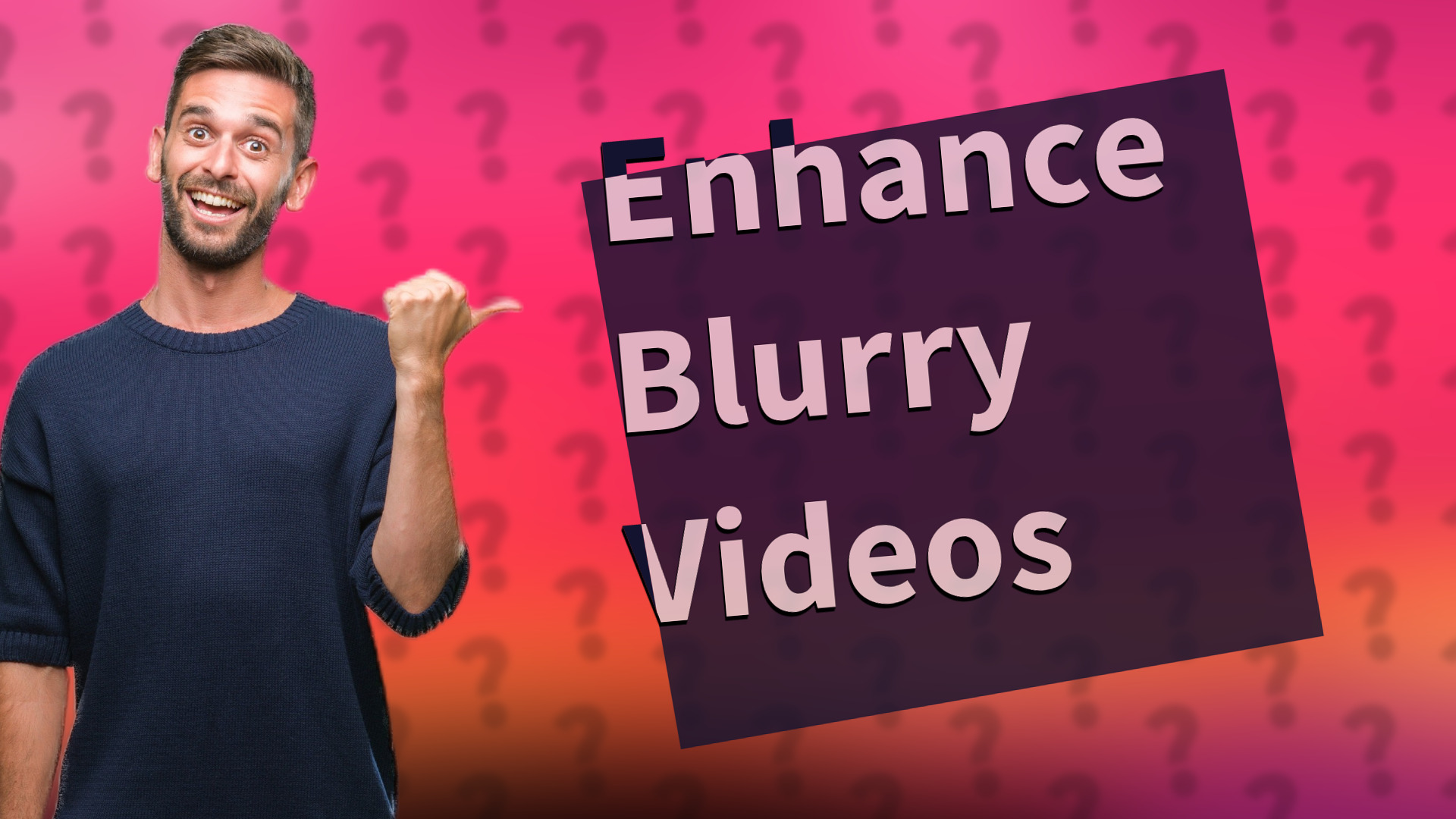 Enhance Blurry Videos