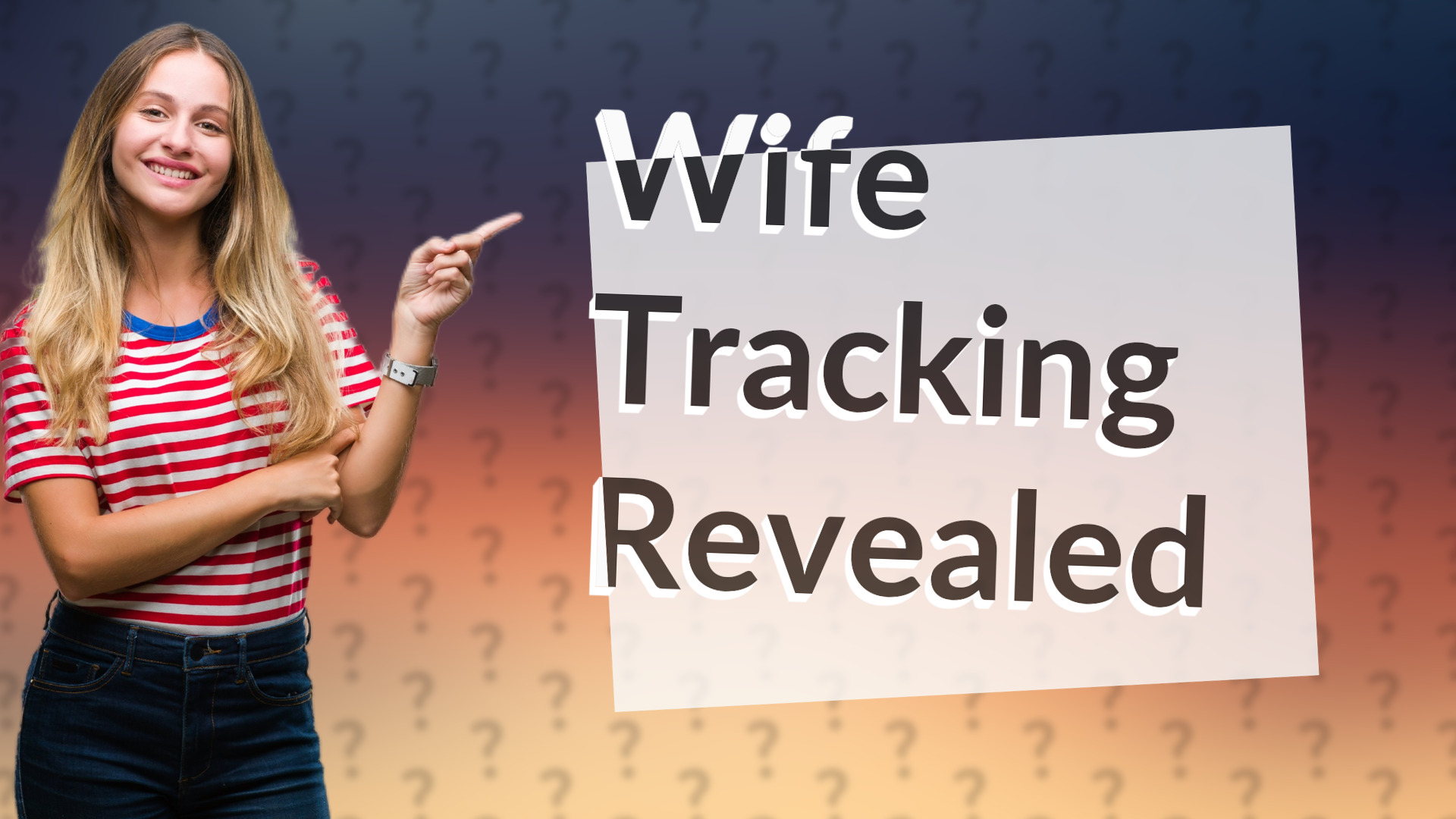 Wife Tracking Revealed