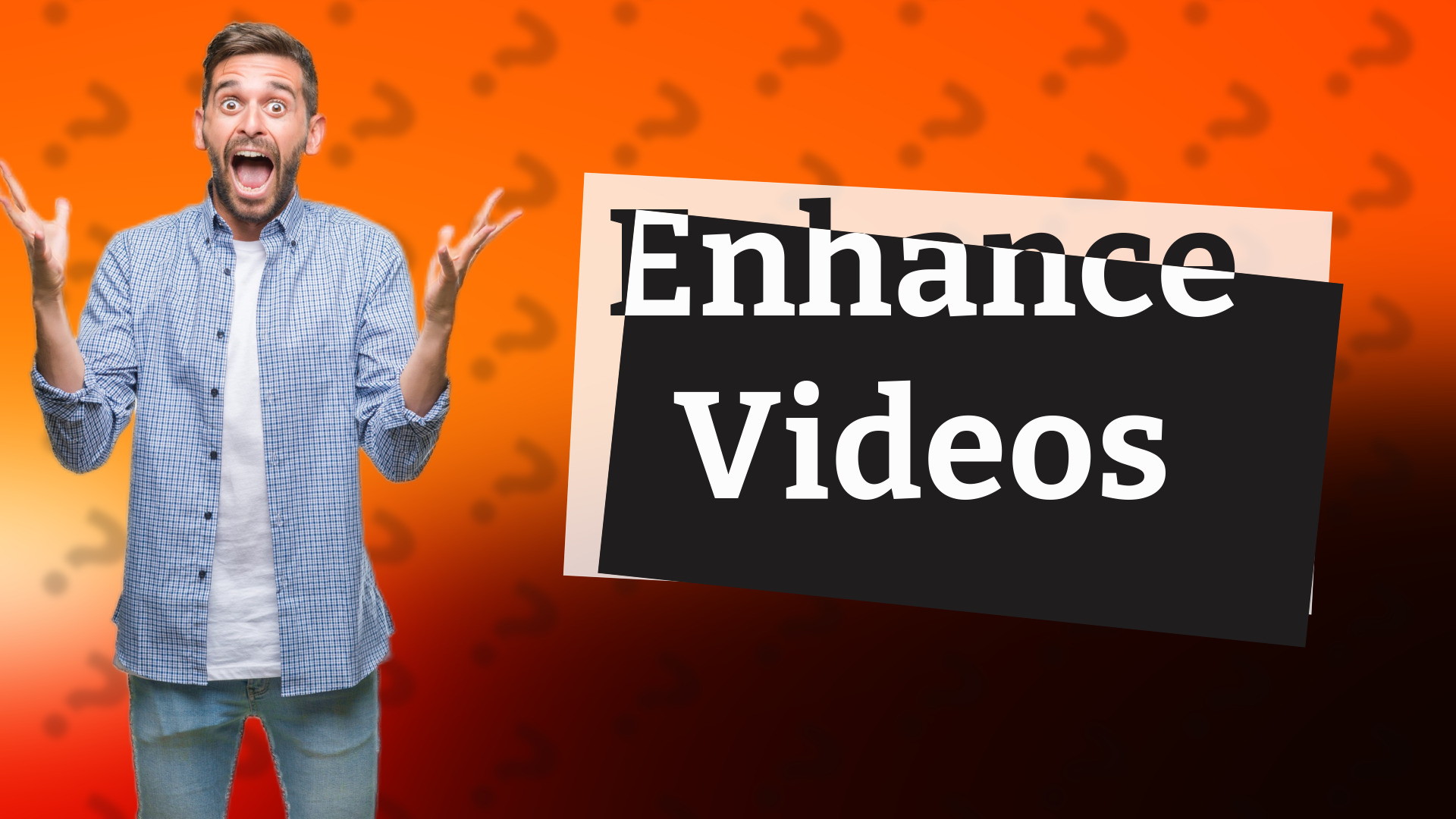 Enhance Videos